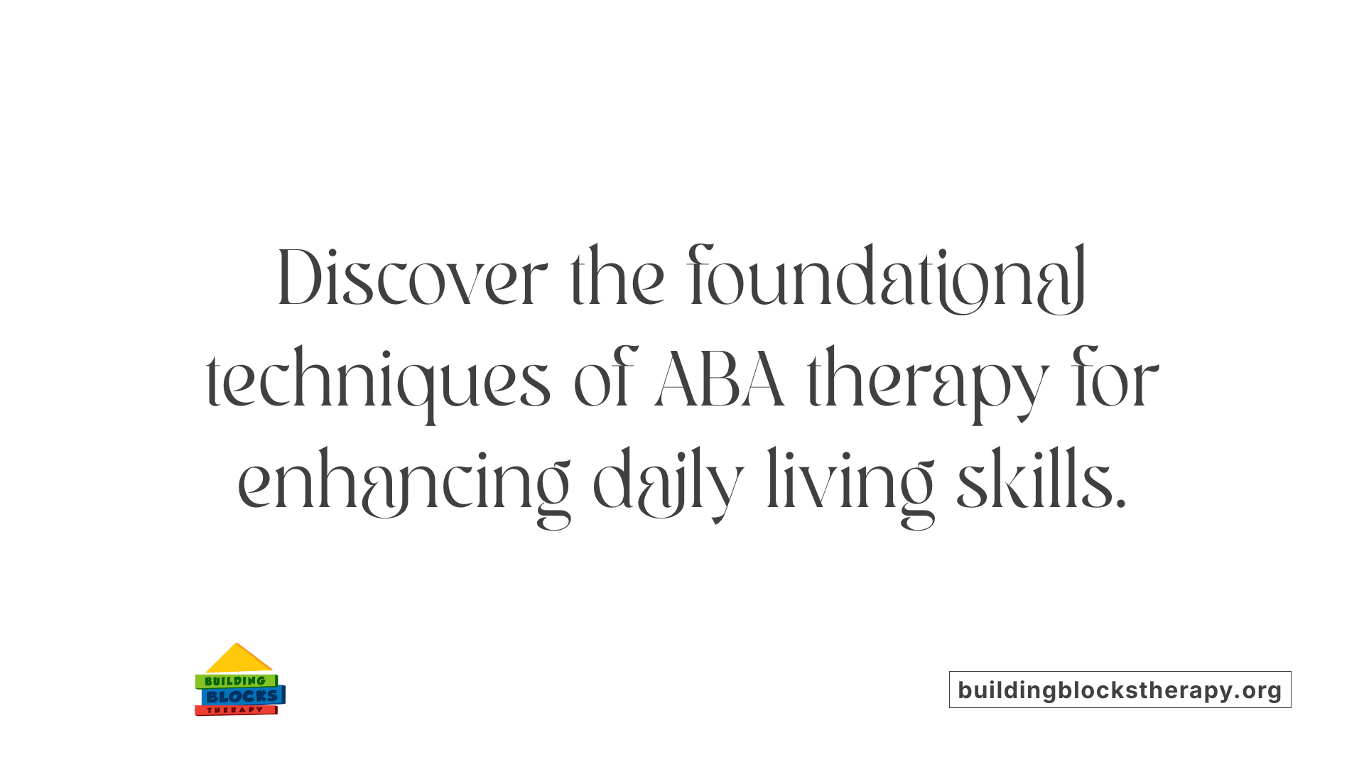 Discover the foundational techniques of ABA therapy for enhancing daily living skills.