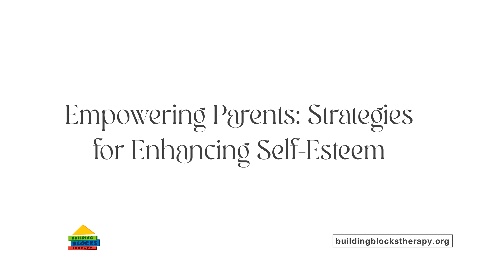 Empowering Parents: Strategies for Enhancing Self-Esteem