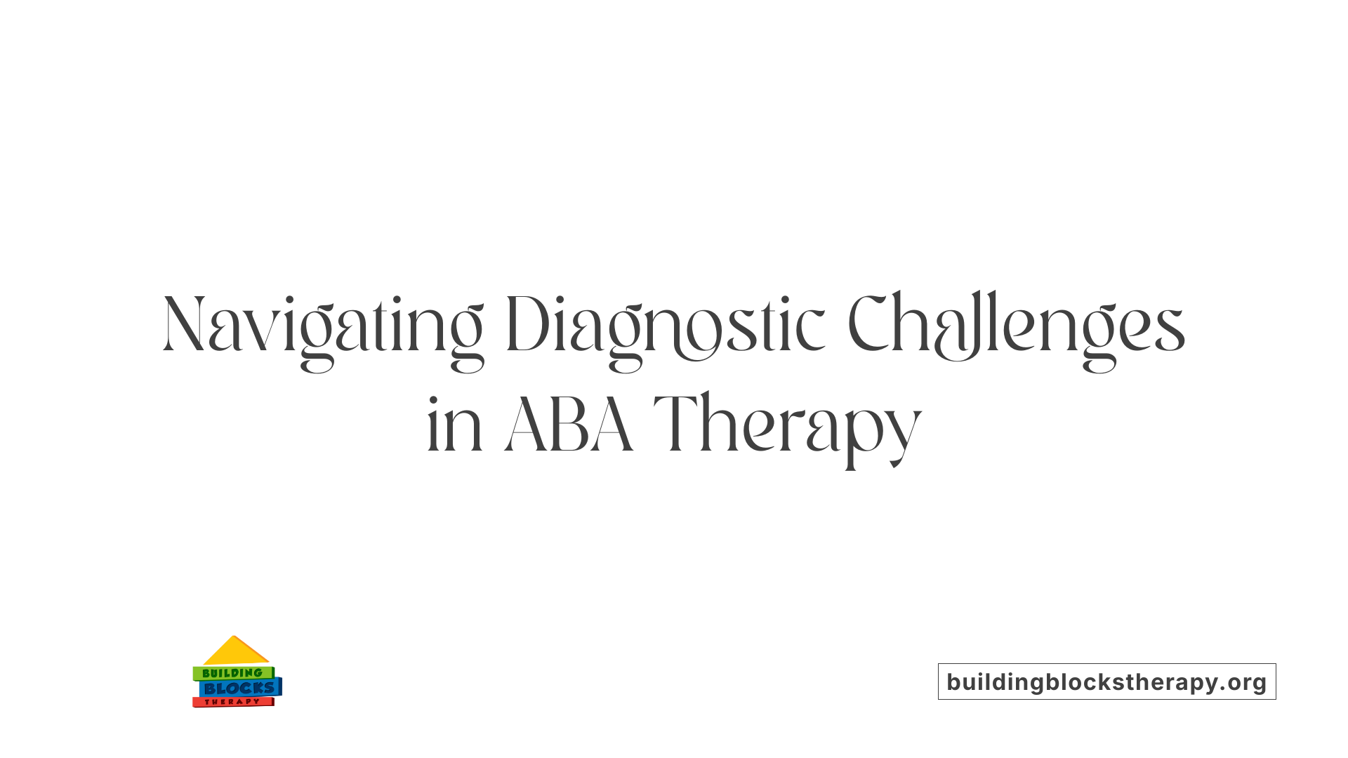 Navigating Diagnostic Challenges in ABA Therapy