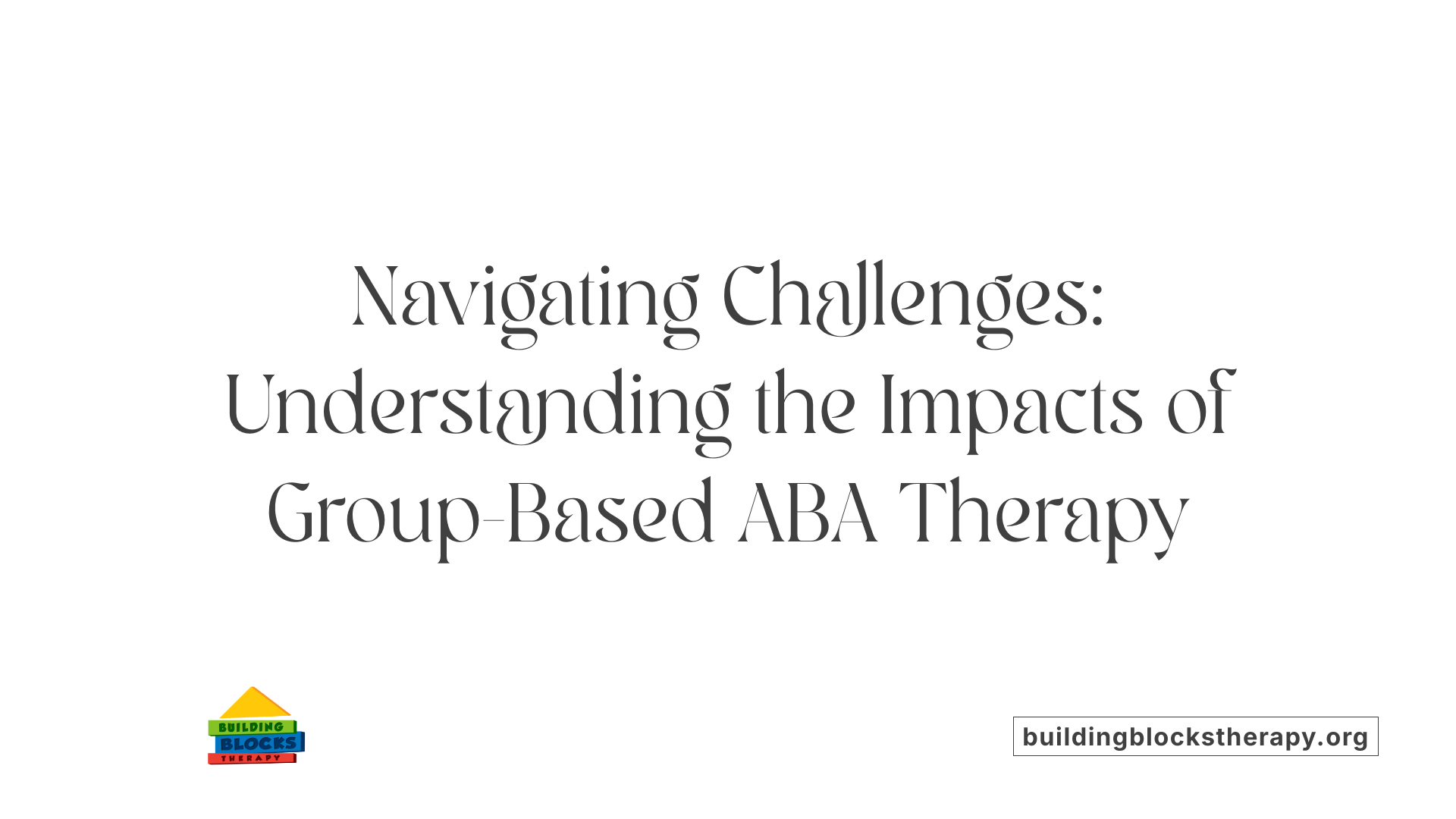 Navigating Challenges: Understanding the Impacts of Group-Based ABA Therapy