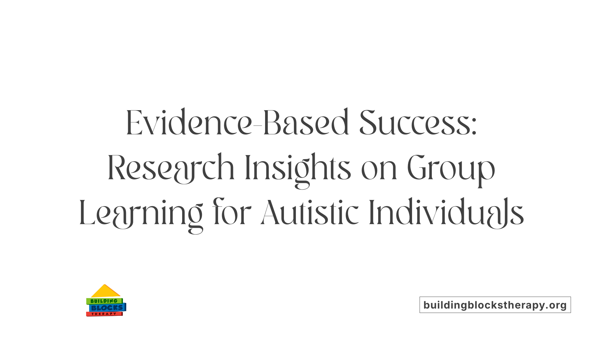Evidence-Based Success: Research Insights on Group Learning for Autistic Individuals