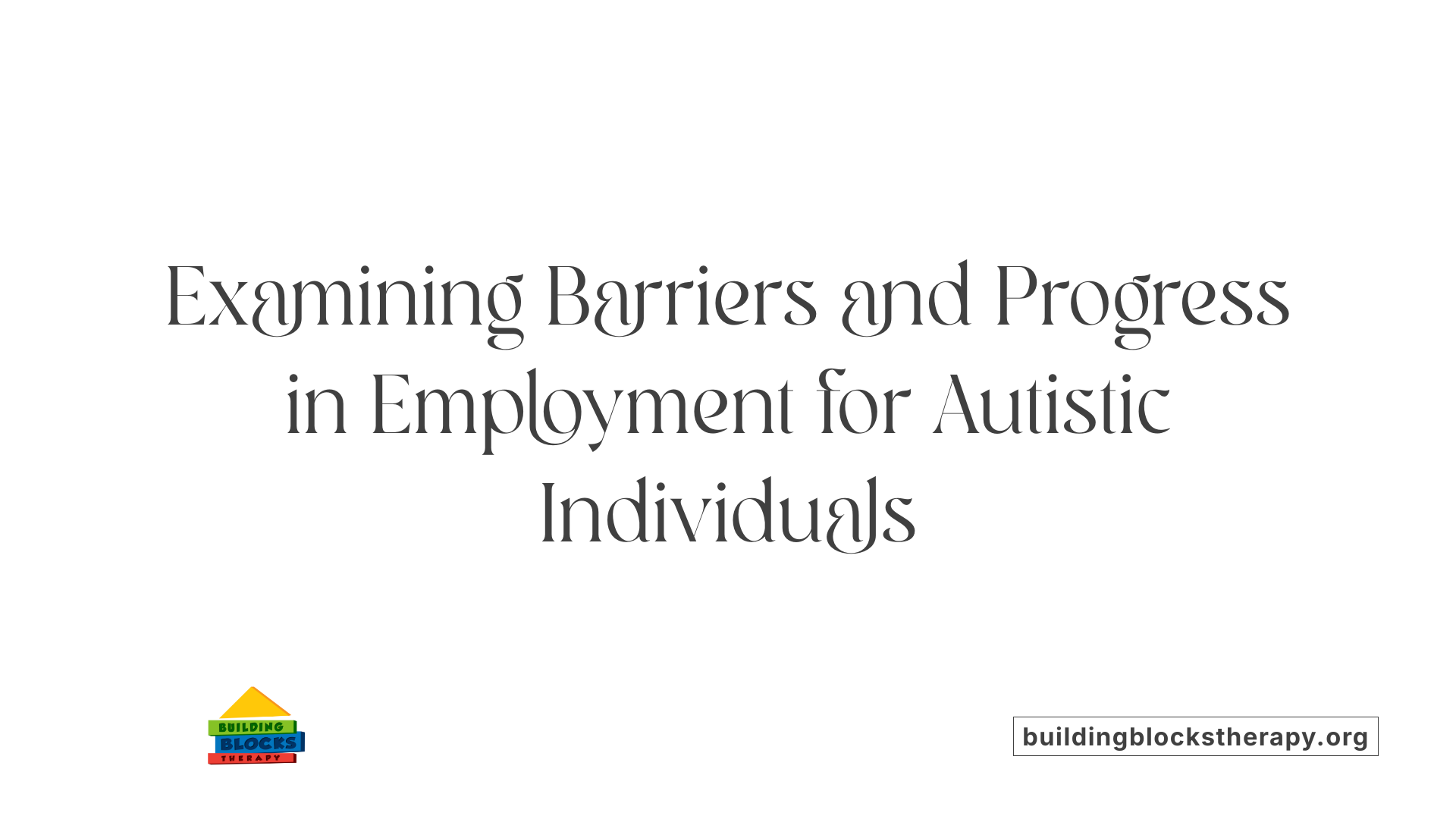 Examining Barriers and Progress in Employment for Autistic Individuals