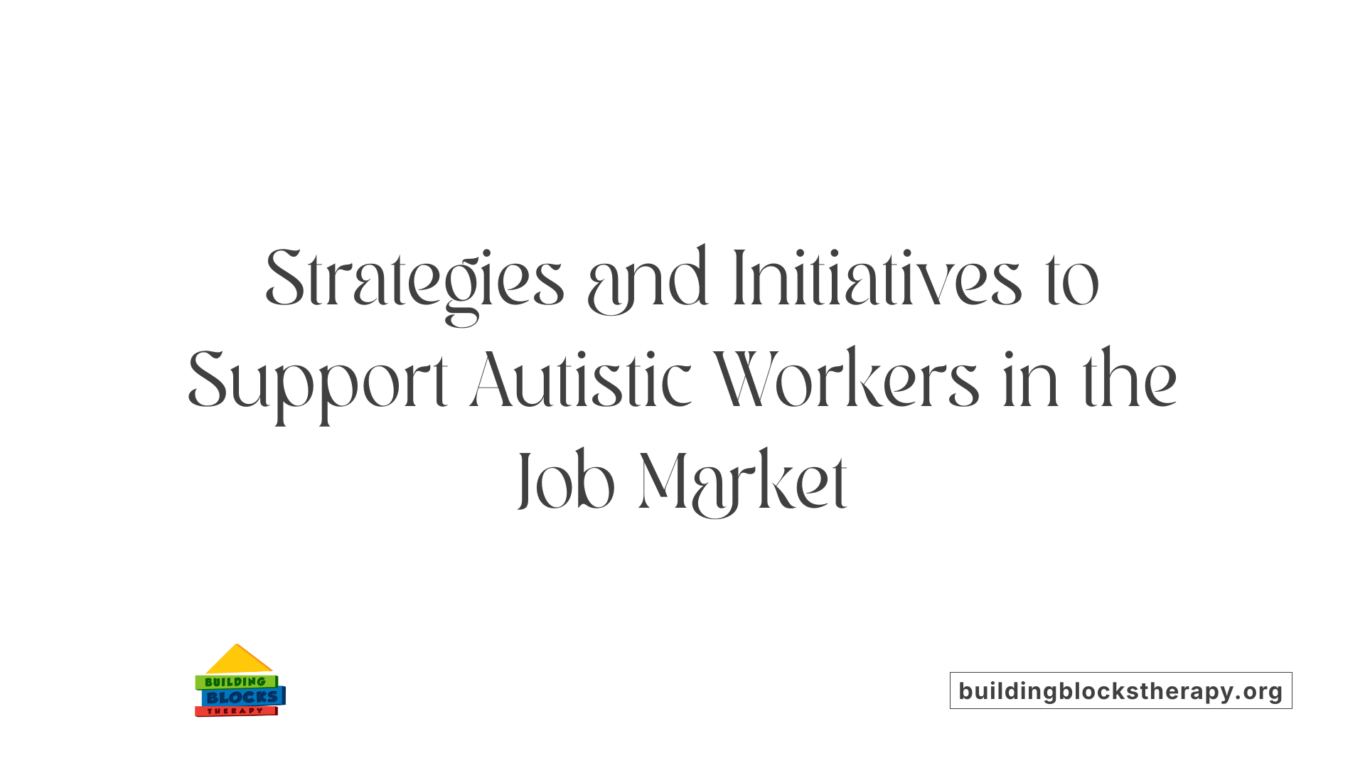 Strategies and Initiatives to Support Autistic Workers in the Job Market