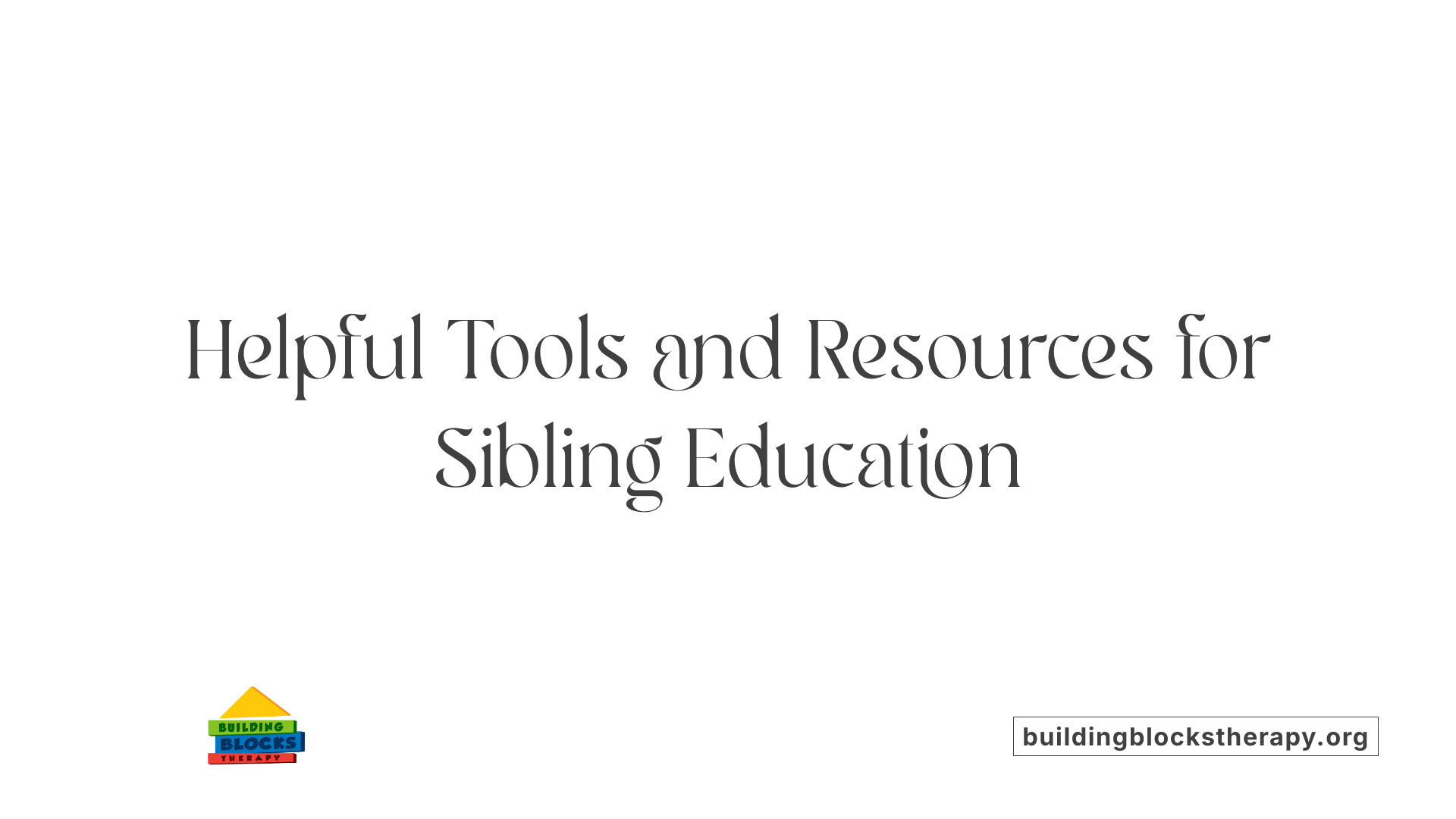 Helpful Tools and Resources for Sibling Education