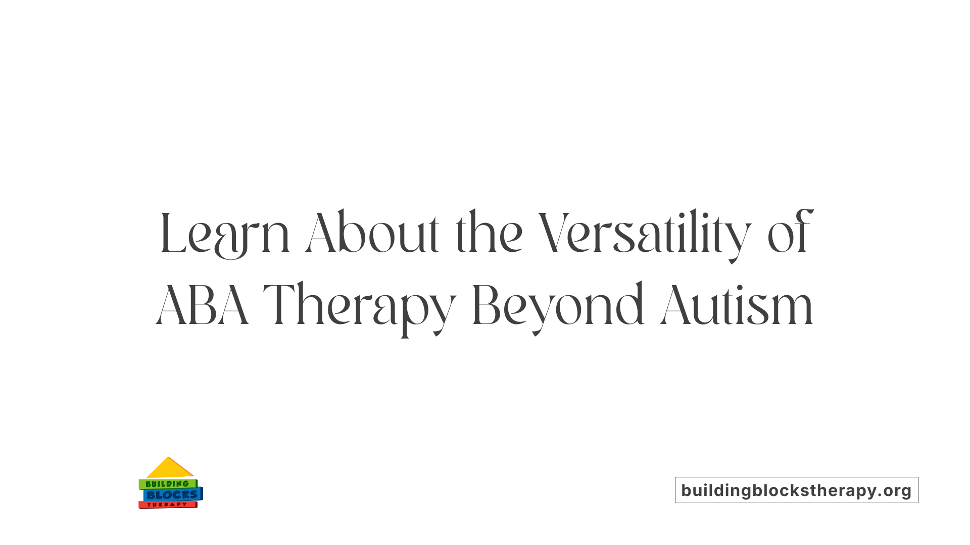 Learn About the Versatility of ABA Therapy Beyond Autism