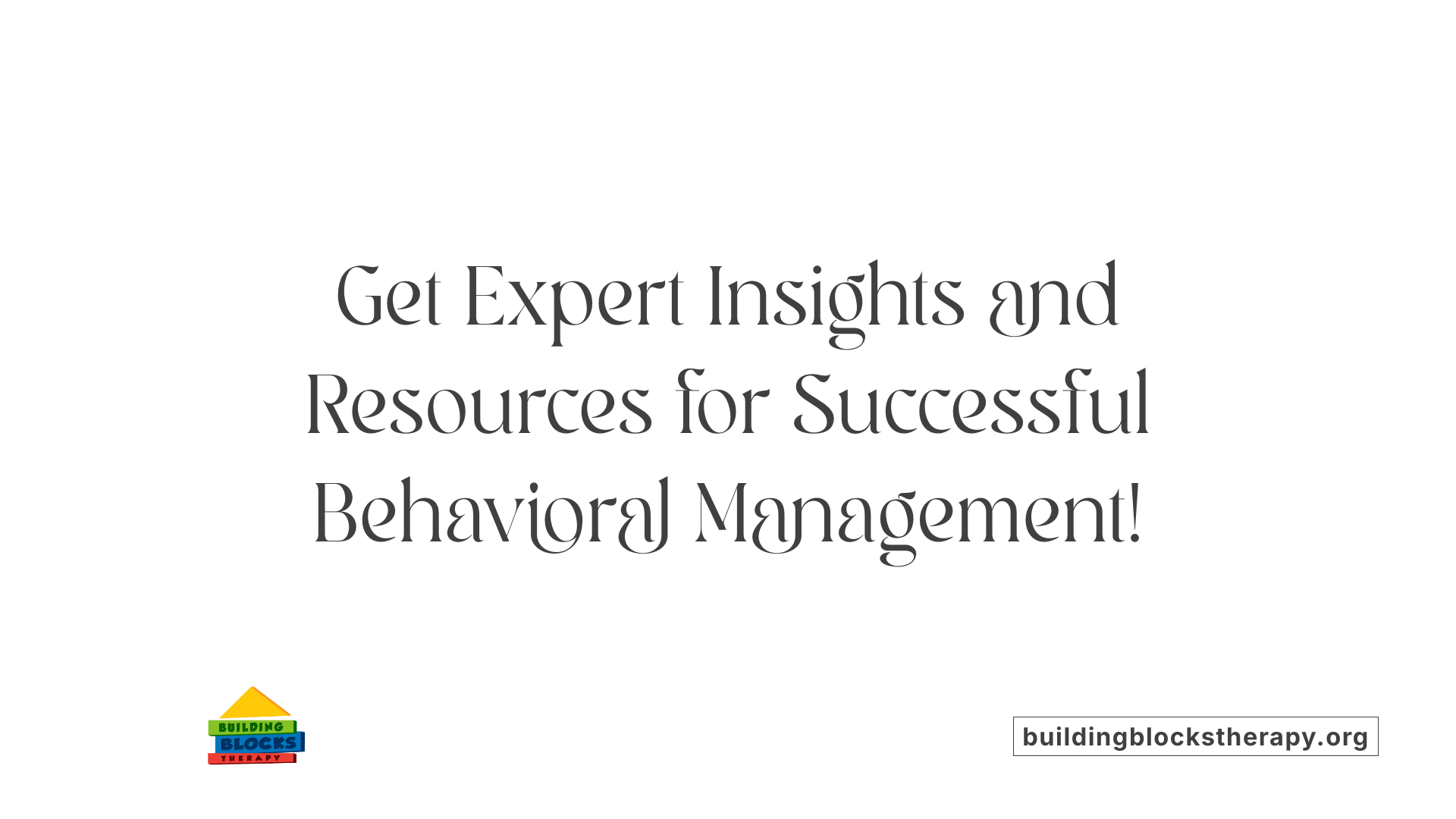 Get Expert Insights and Resources for Successful Behavioral Management!