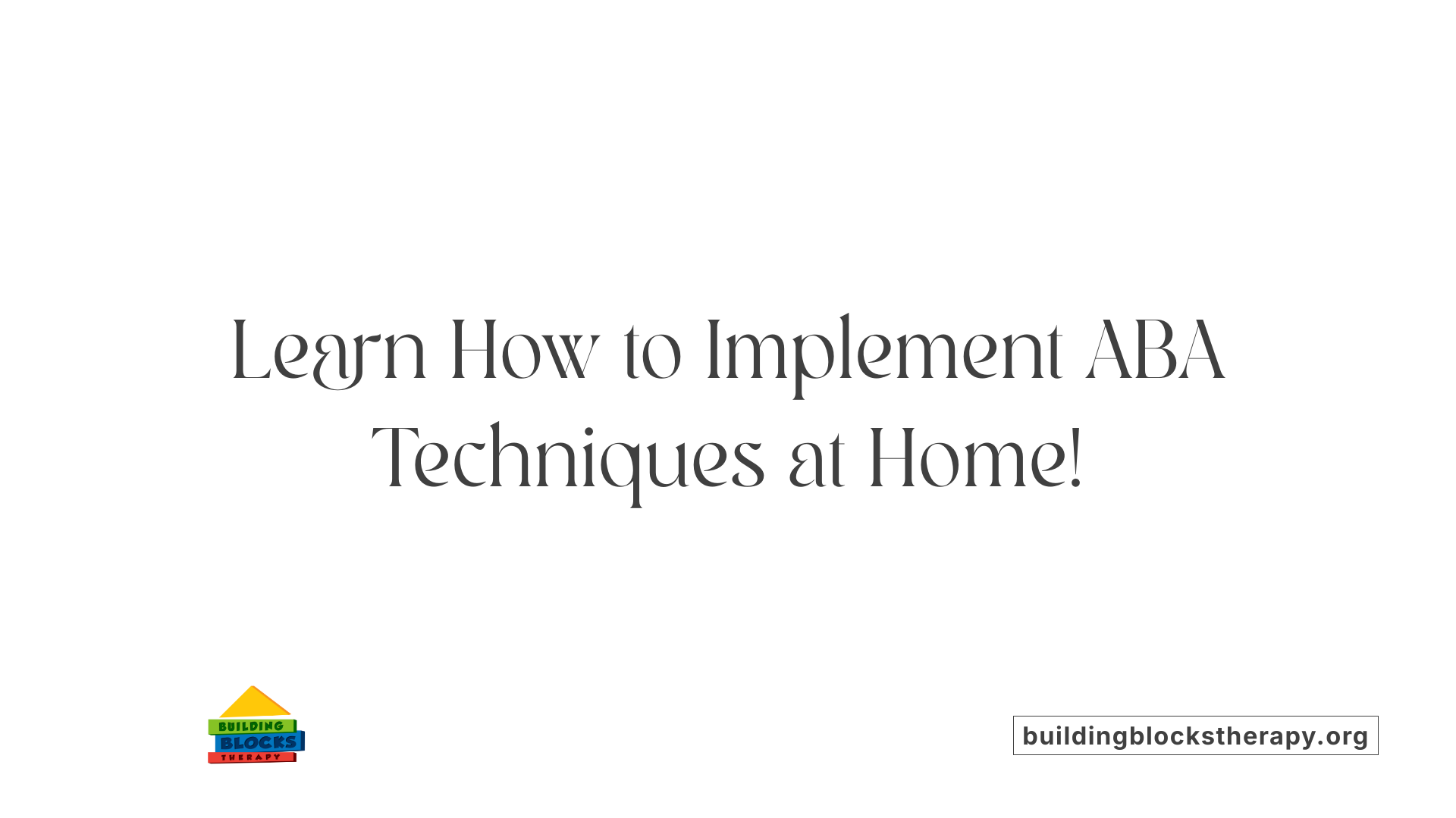 Learn How to Implement ABA Techniques at Home!