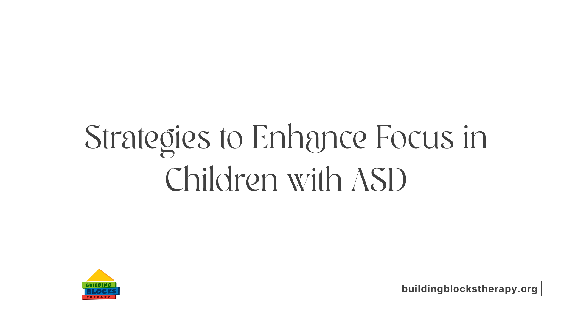 Strategies to Enhance Focus in Children with ASD