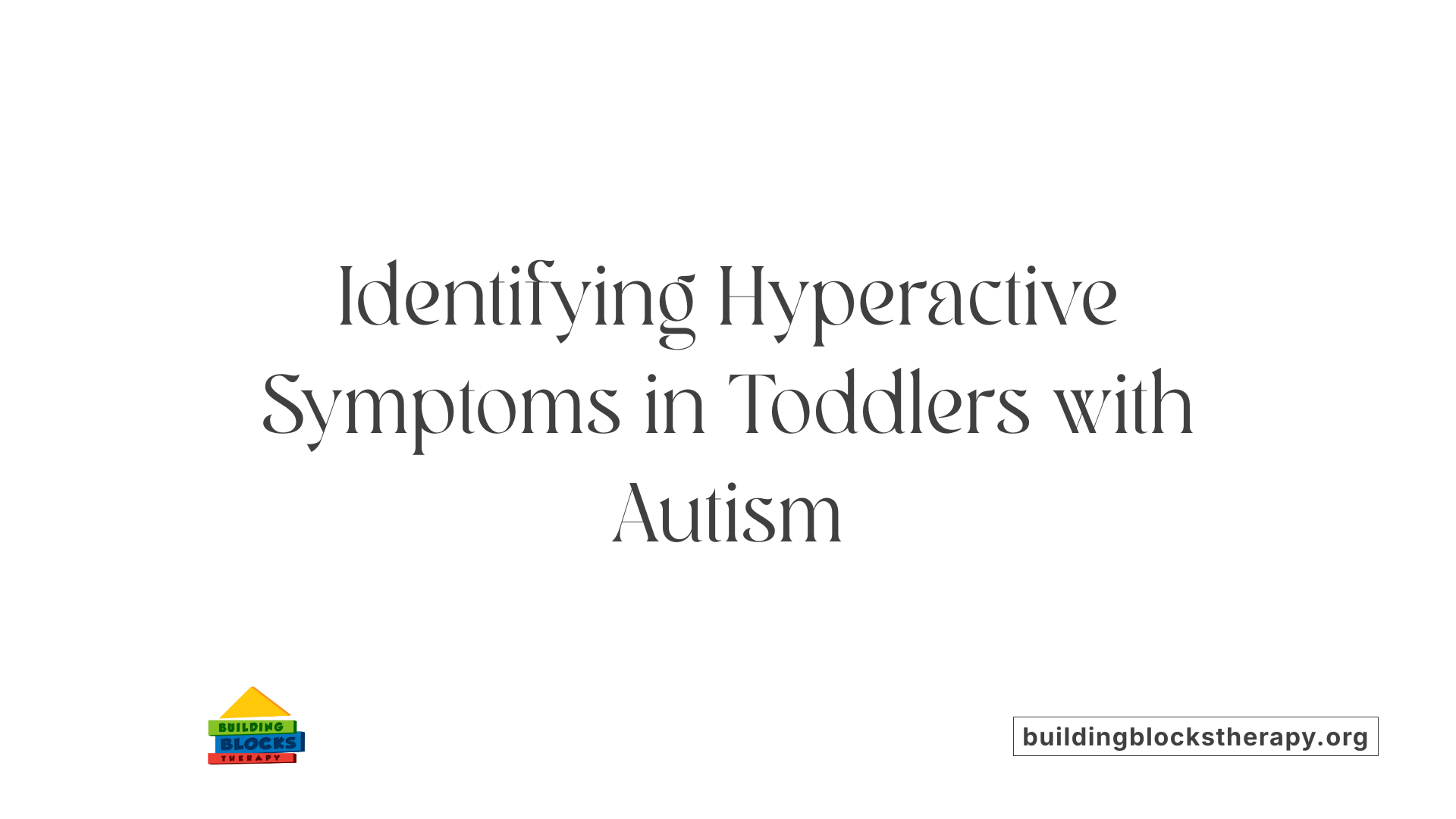 Identifying Hyperactive Symptoms in Toddlers with Autism