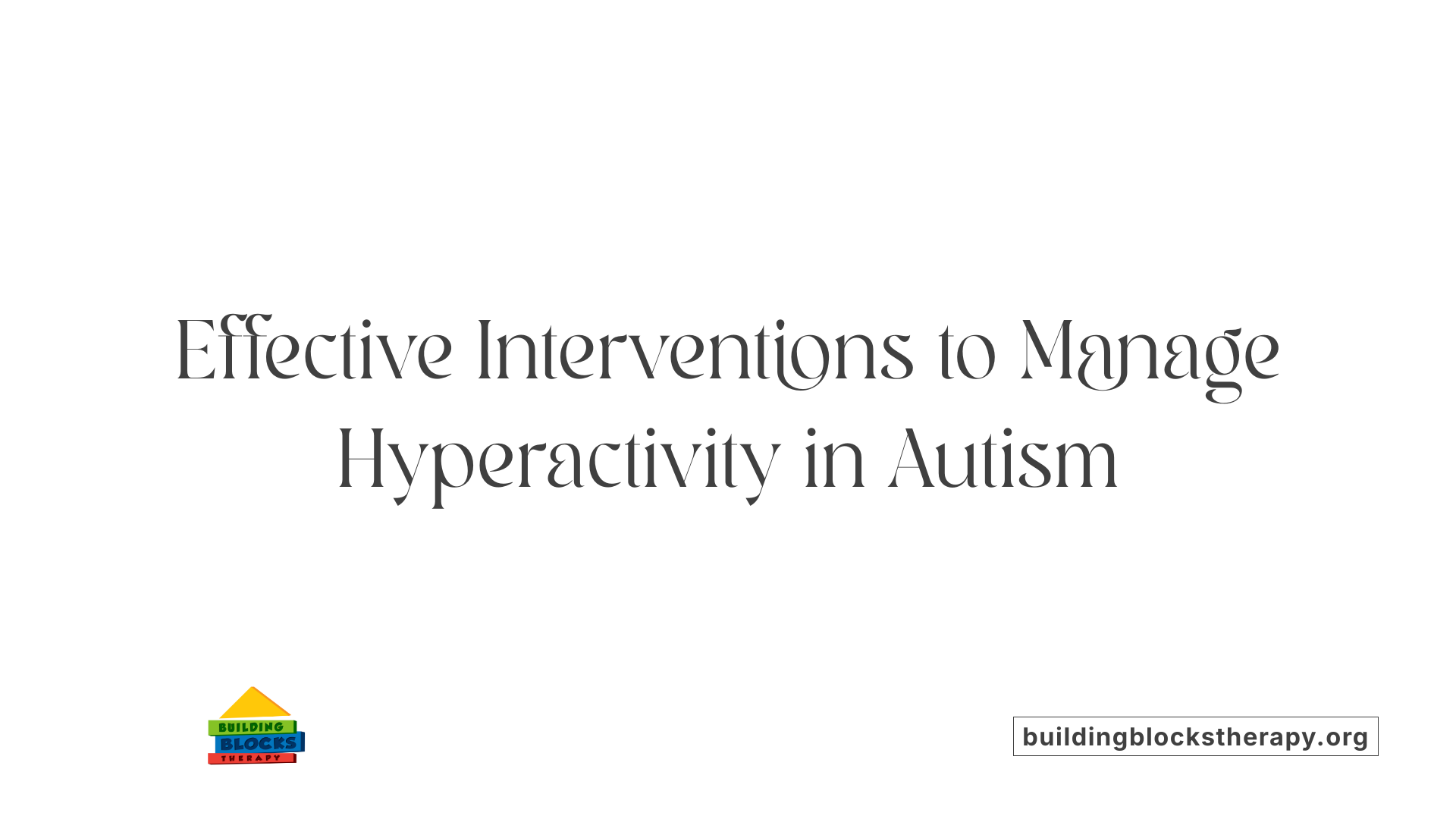 Effective Interventions to Manage Hyperactivity in Autism