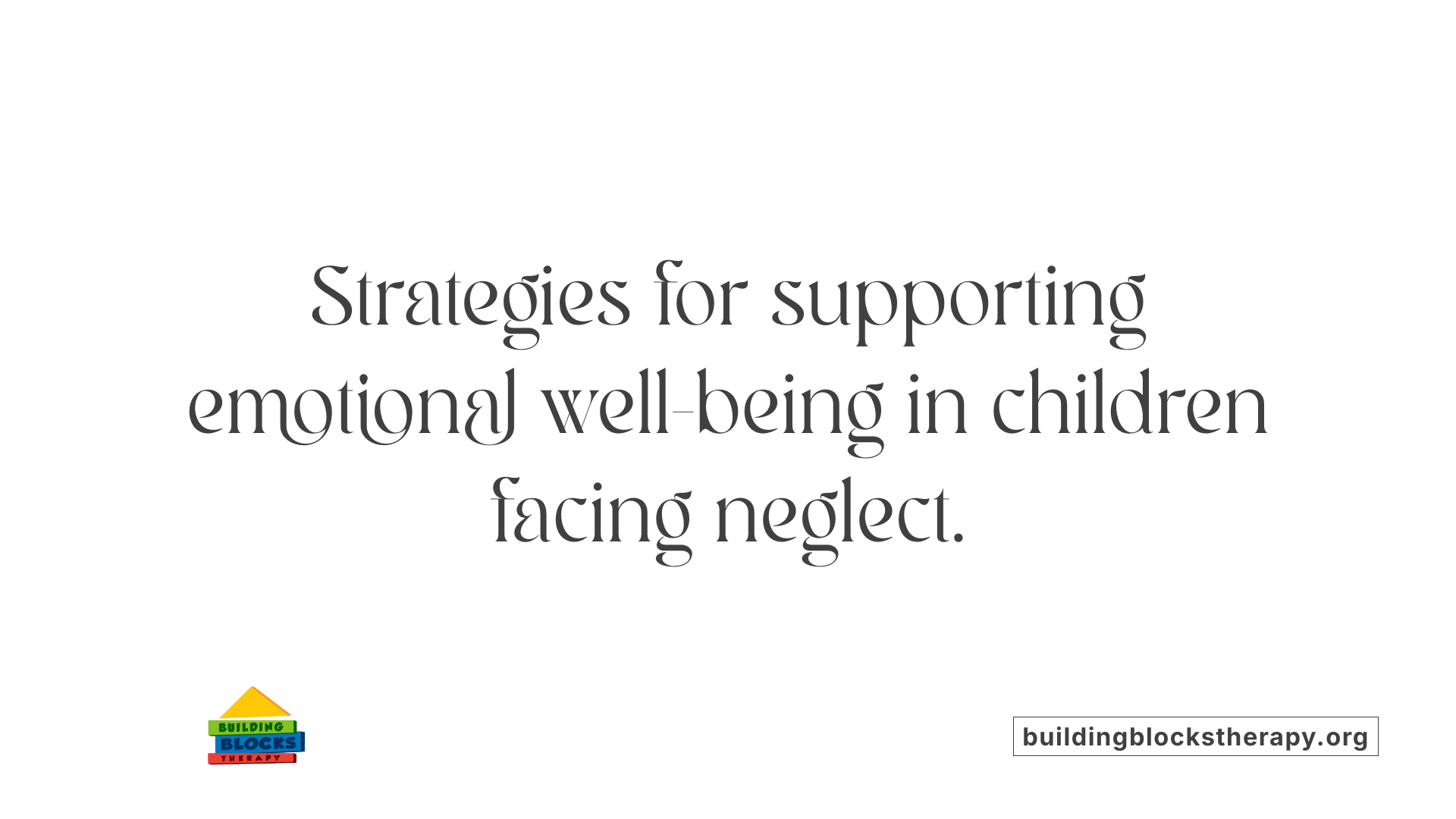 Strategies for supporting emotional well-being in children facing neglect.