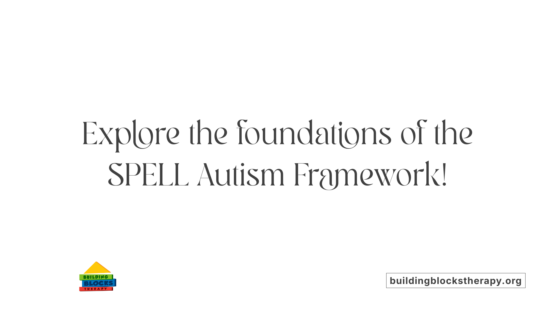 Explore the foundations of the SPELL Autism Framework!