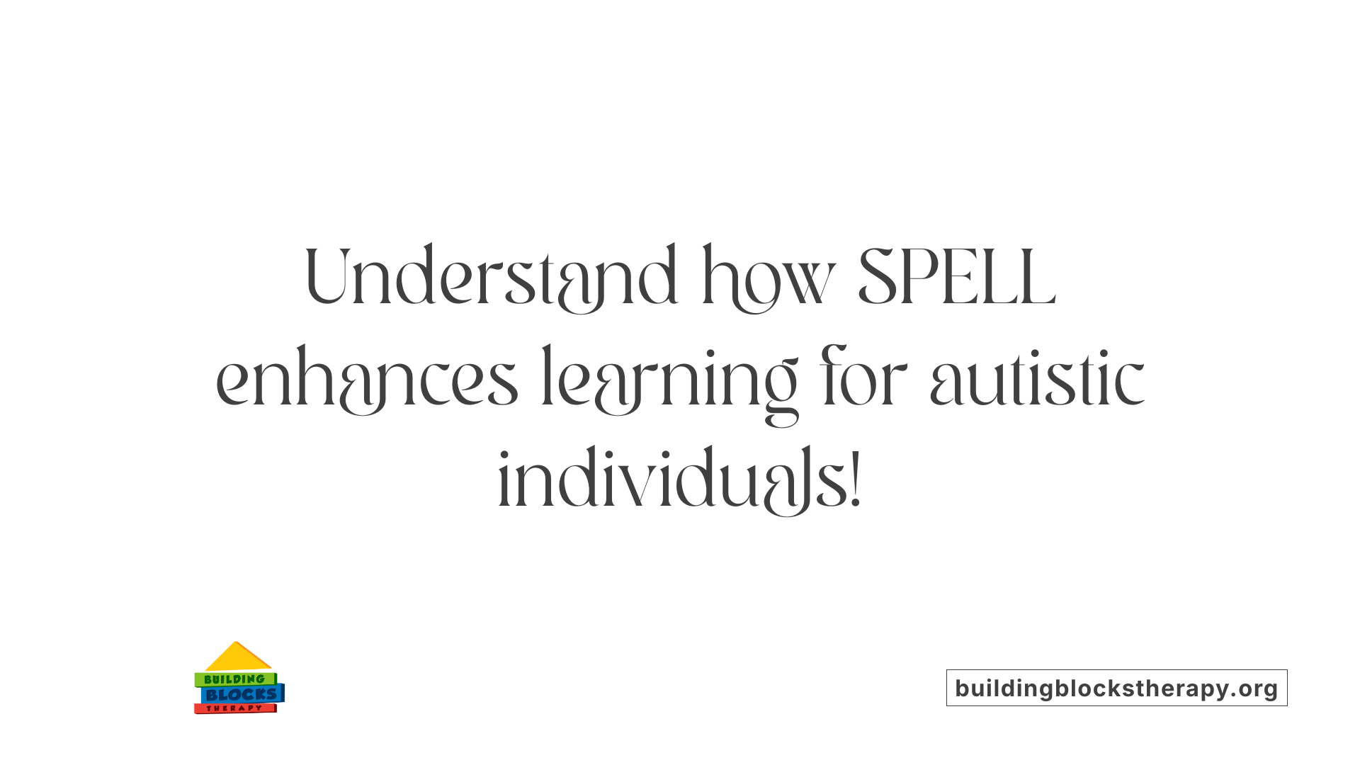 Understand how SPELL enhances learning for autistic individuals!