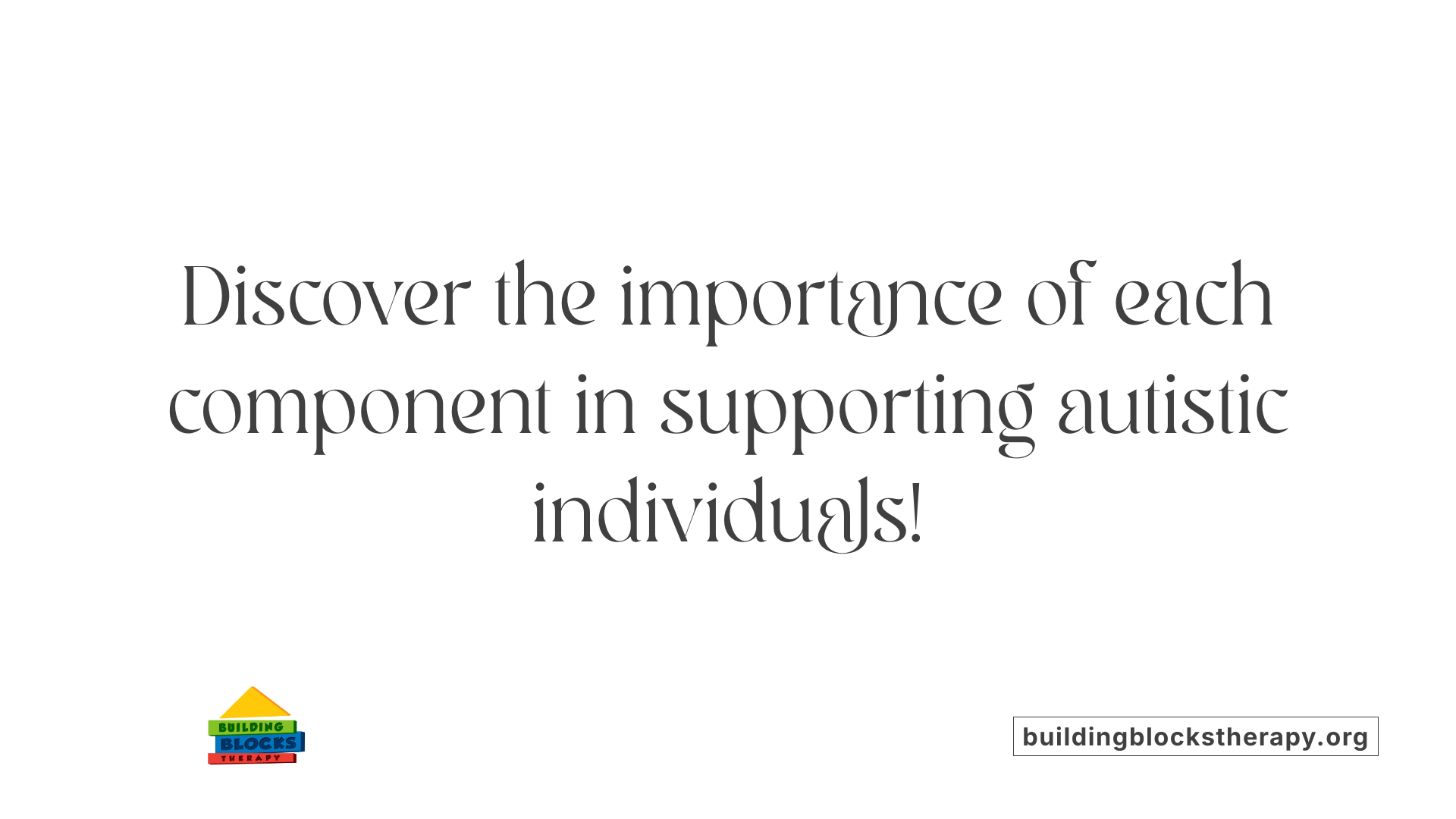 Discover the importance of each component in supporting autistic individuals!
