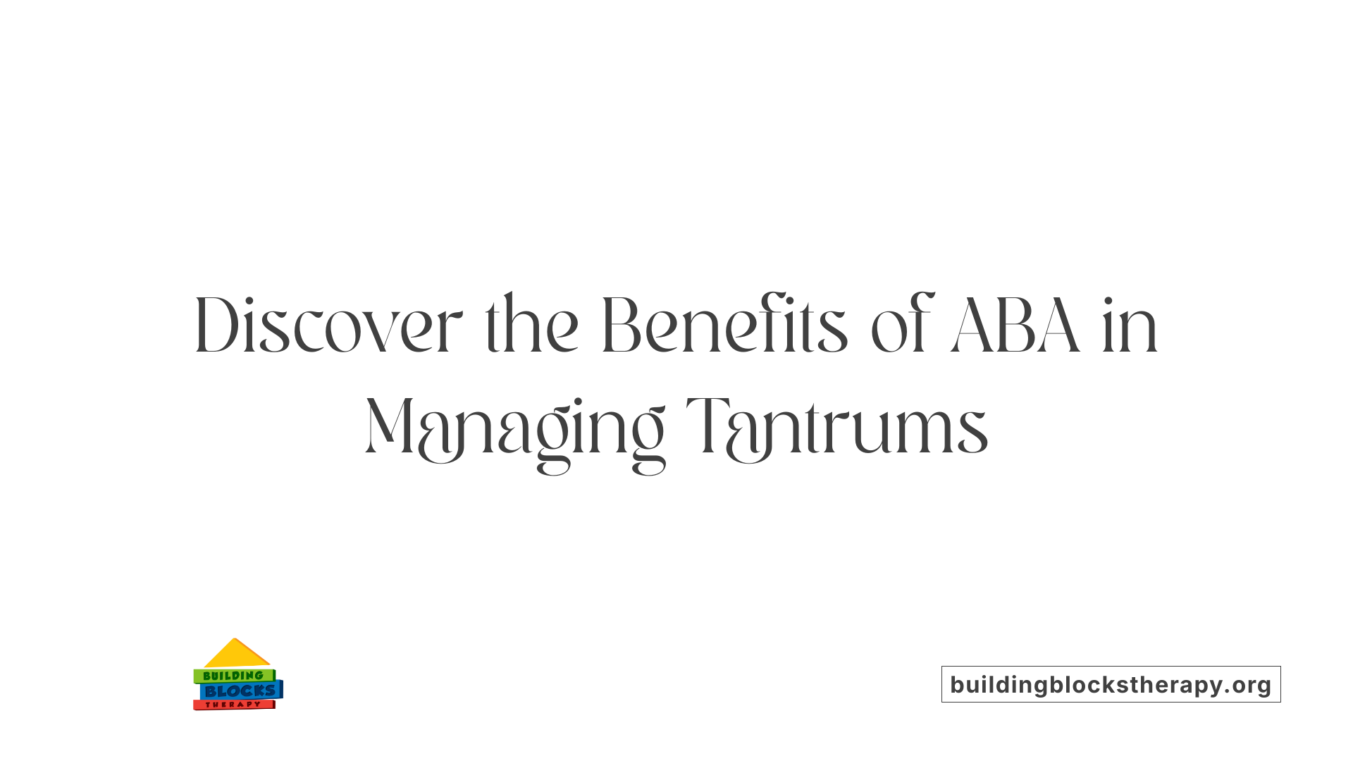 Discover the Benefits of ABA in Managing Tantrums