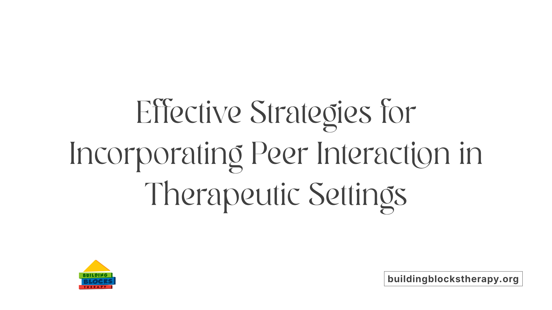 Effective Strategies for Incorporating Peer Interaction in Therapeutic Settings