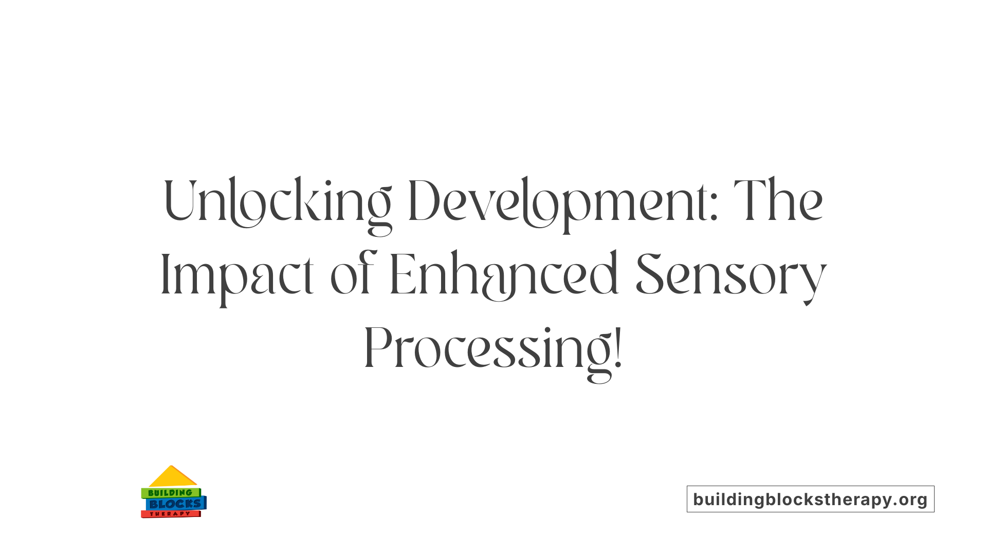 Unlocking Development: The Impact of Enhanced Sensory Processing!