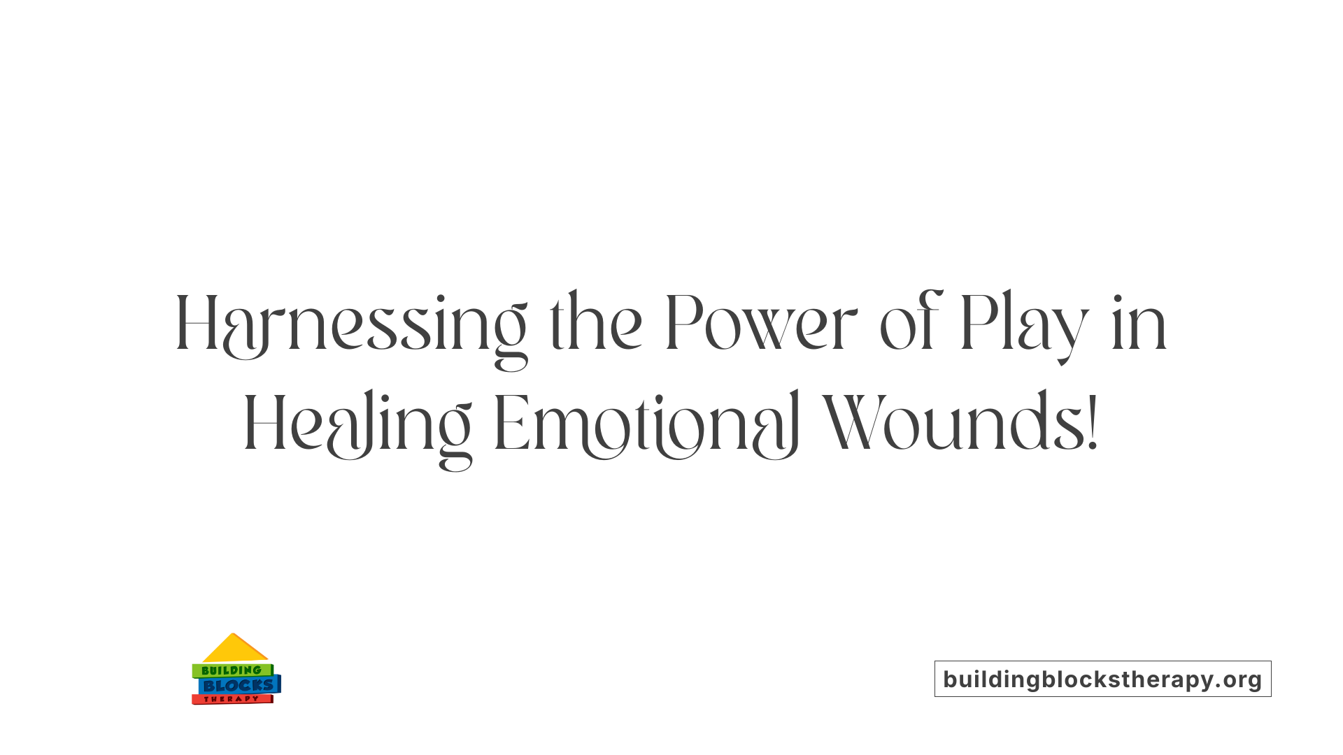 Harnessing the Power of Play in Healing Emotional Wounds!