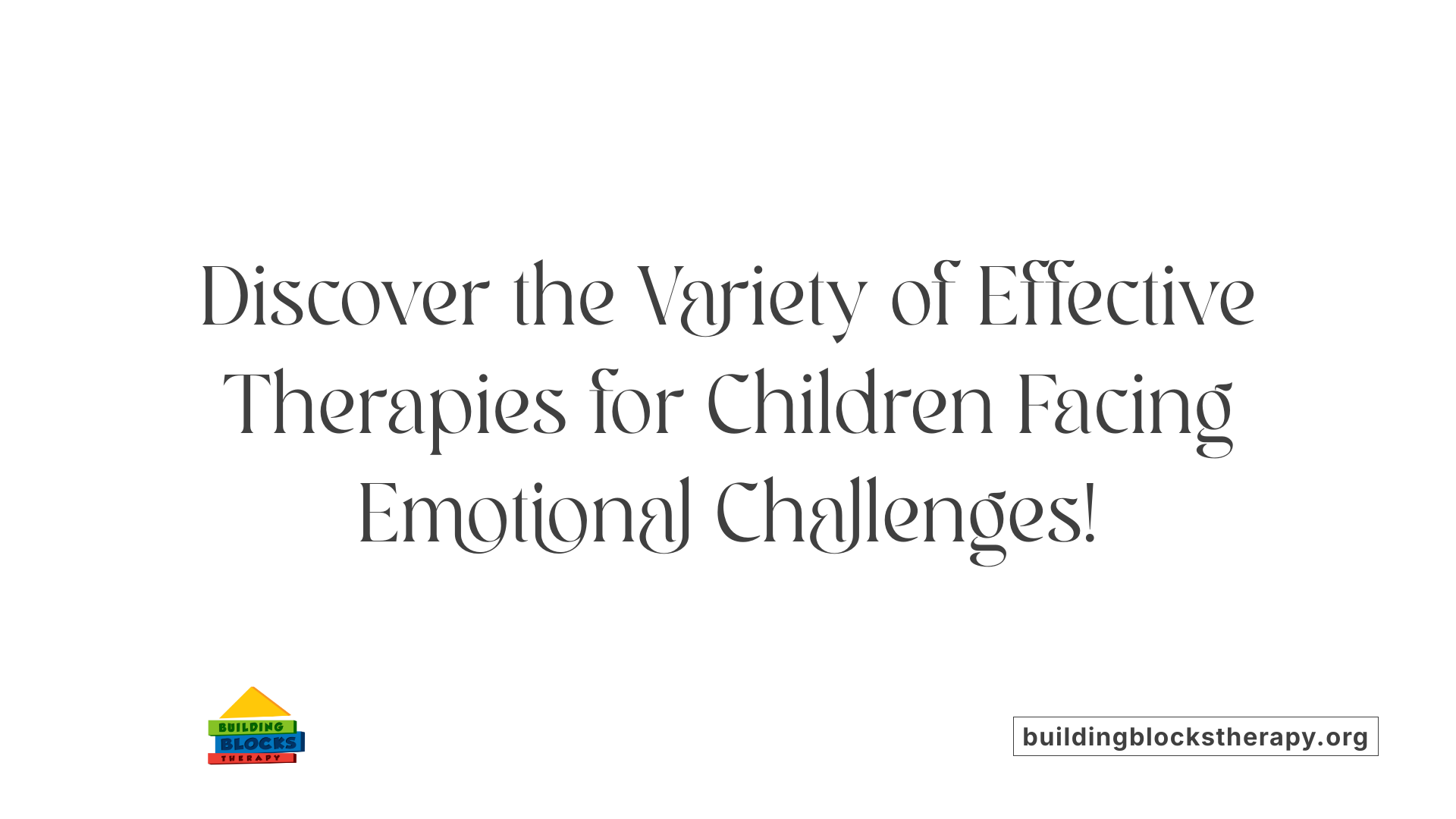Discover the Variety of Effective Therapies for Children Facing Emotional Challenges!