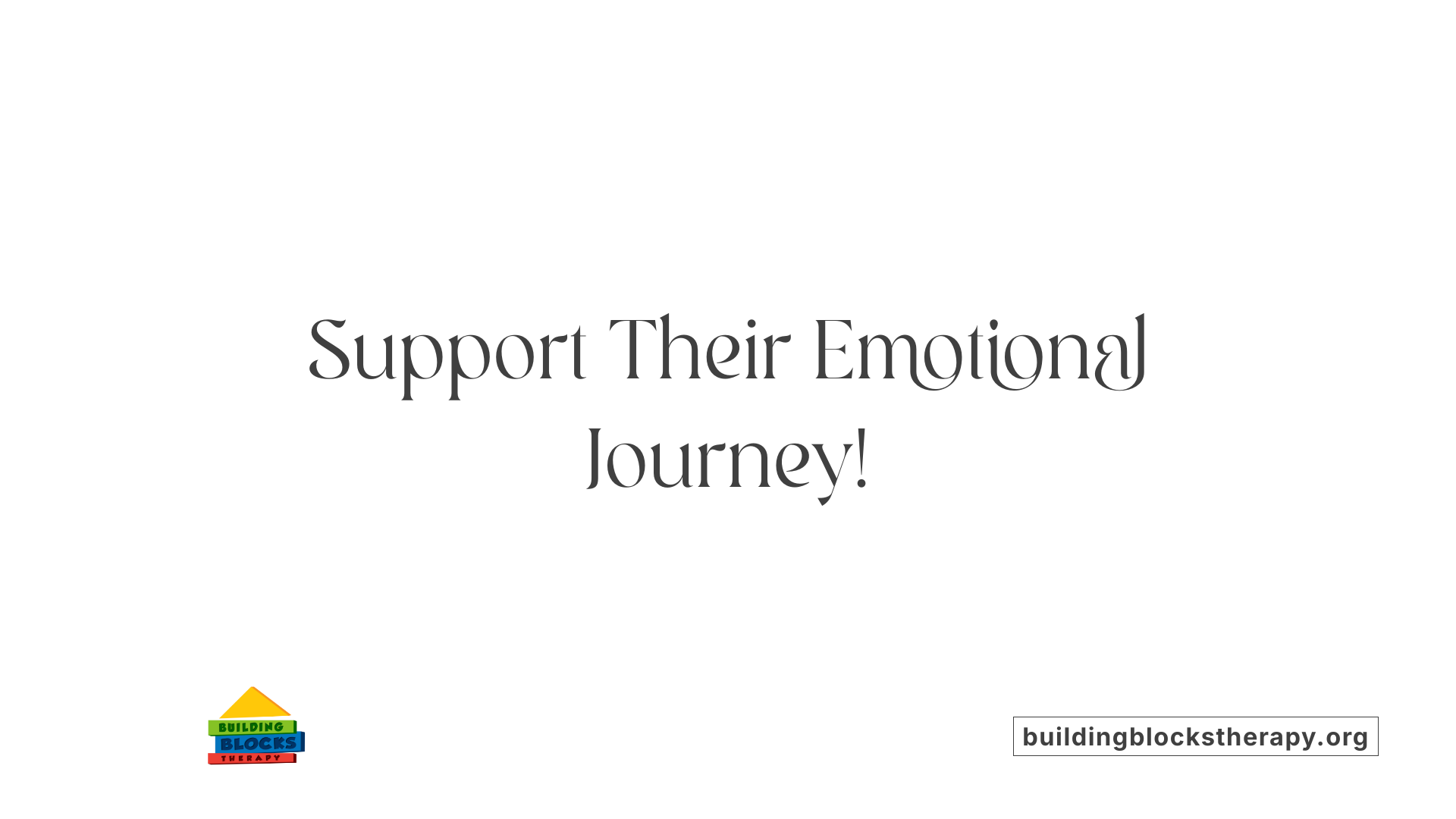 Support Their Emotional Journey!