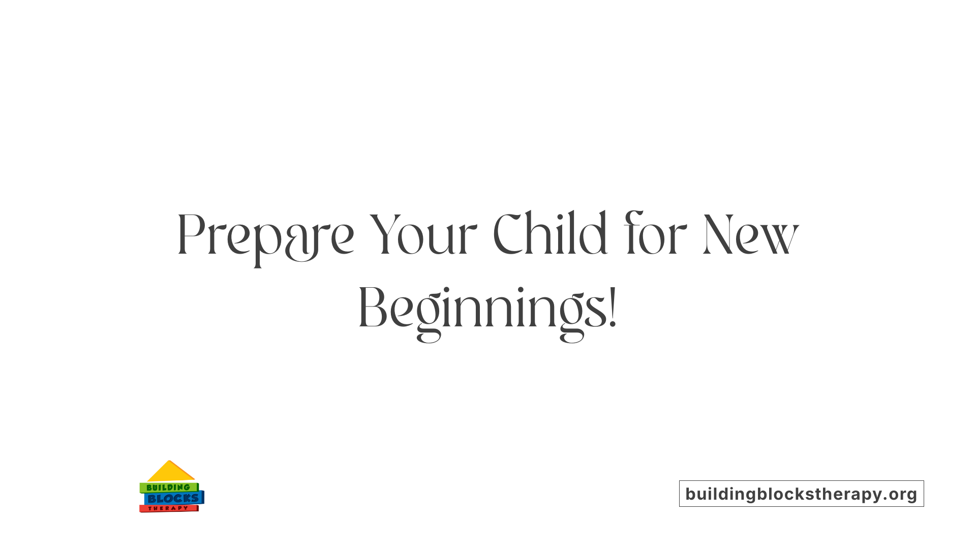 Prepare Your Child for New Beginnings!