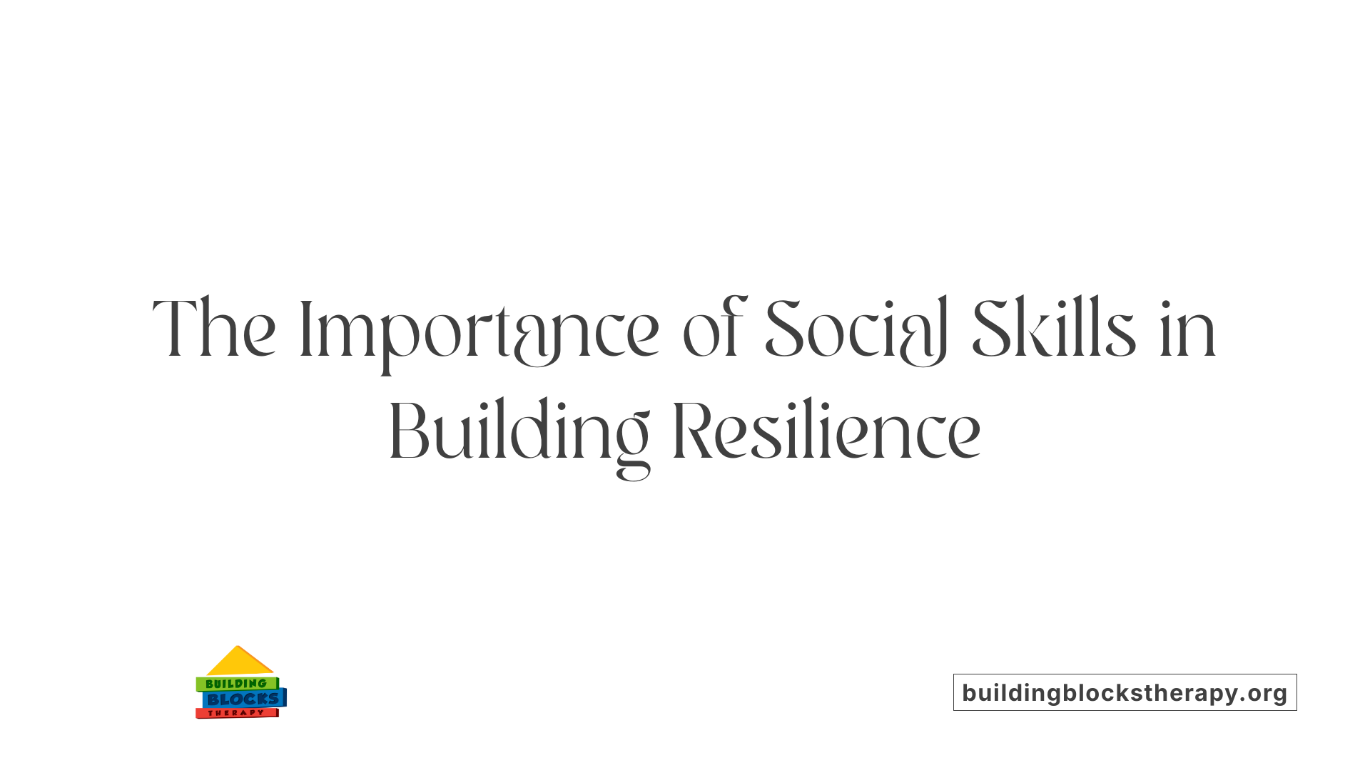 The Importance of Social Skills in Building Resilience