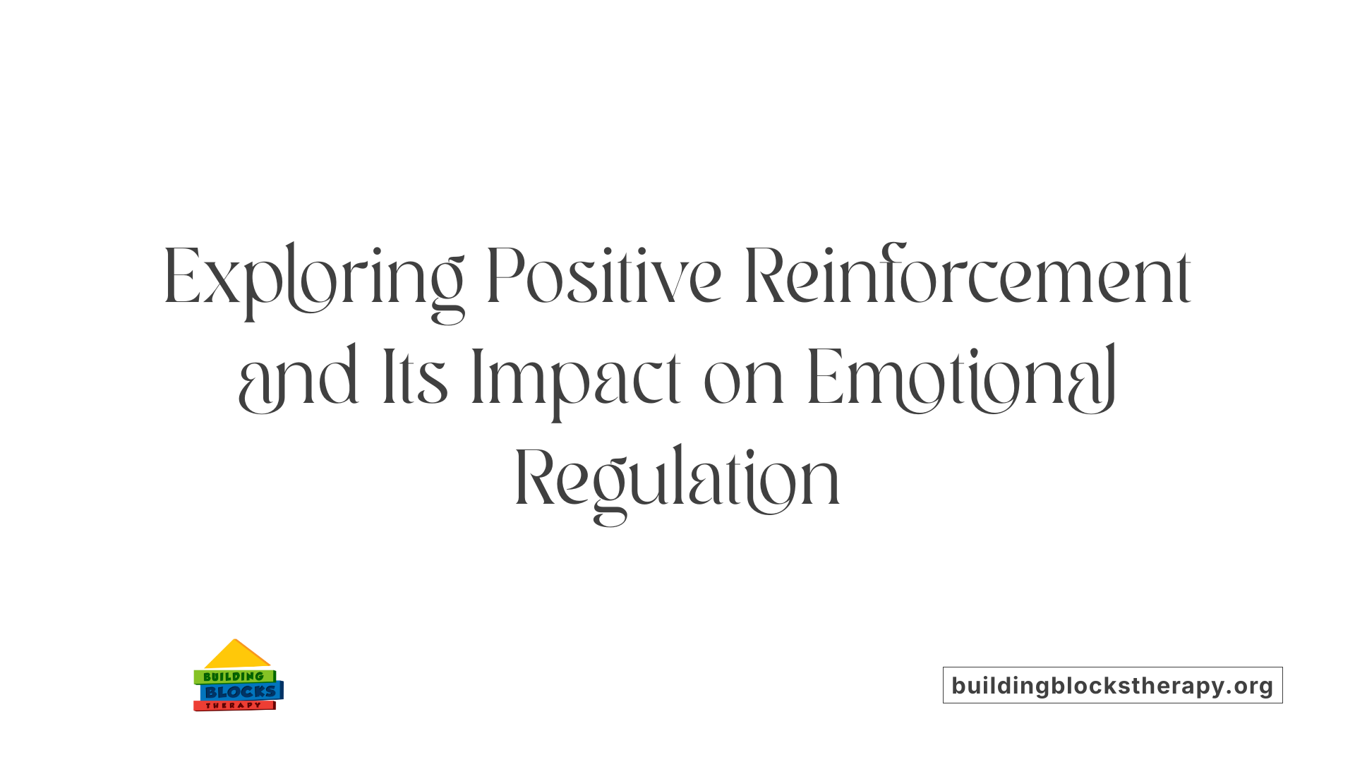 Exploring Positive Reinforcement and Its Impact on Emotional Regulation