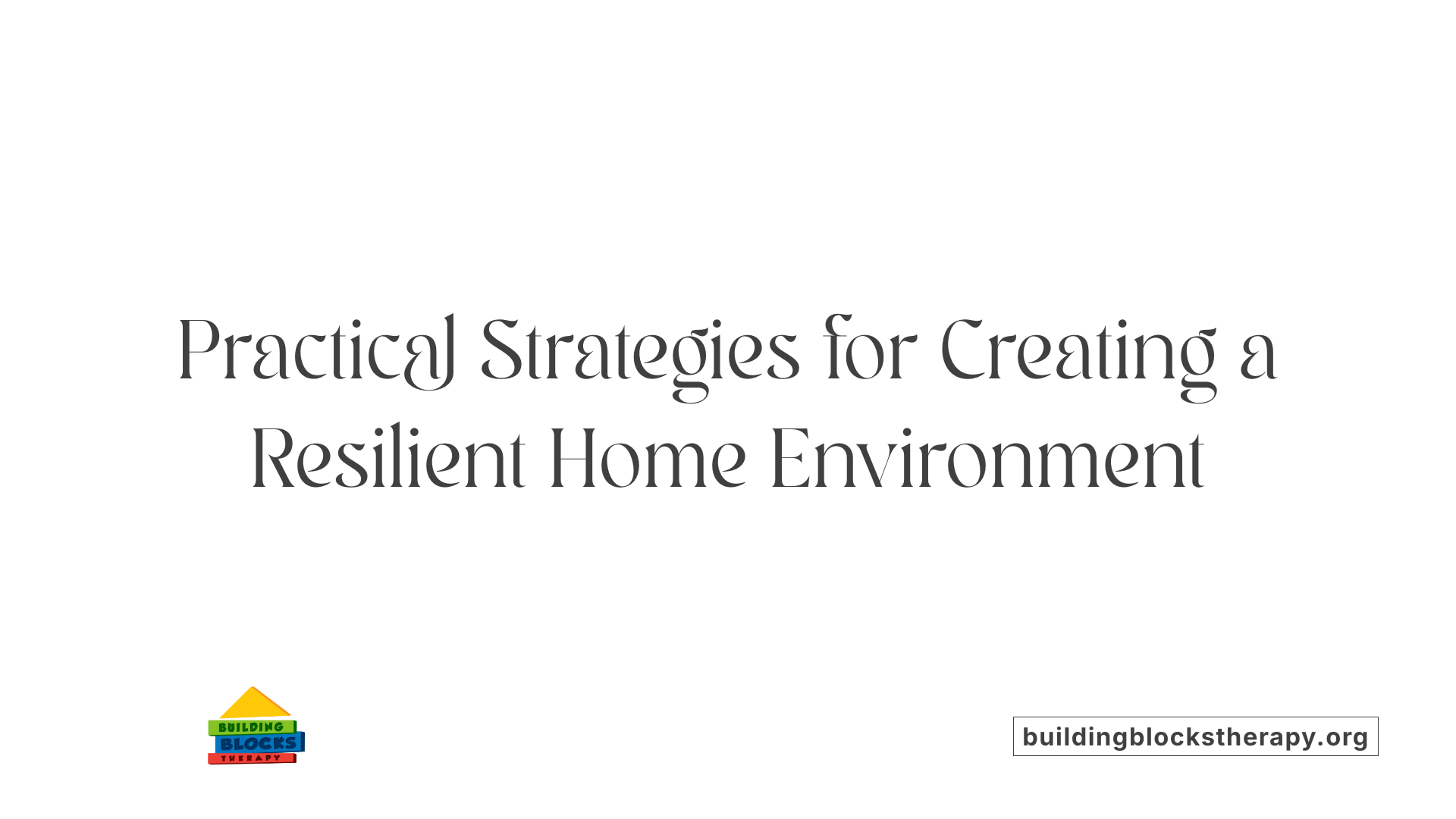 Practical Strategies for Creating a Resilient Home Environment