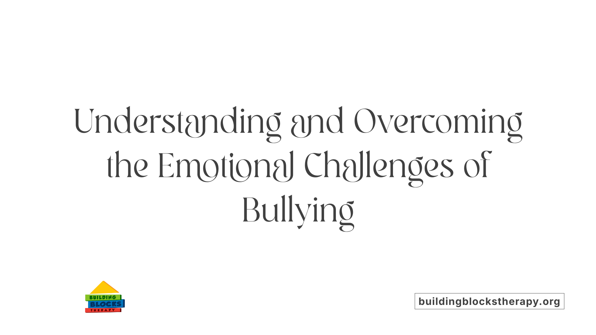 Understanding and Overcoming the Emotional Challenges of Bullying