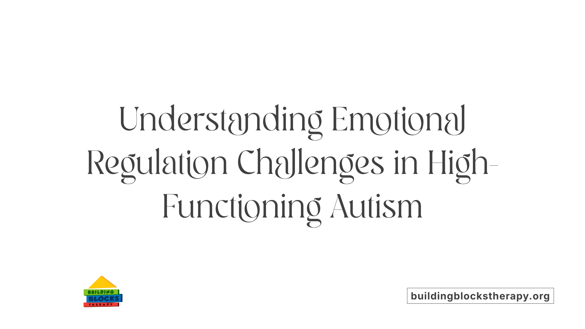 Understanding Emotional Regulation Challenges in High-Functioning Autism