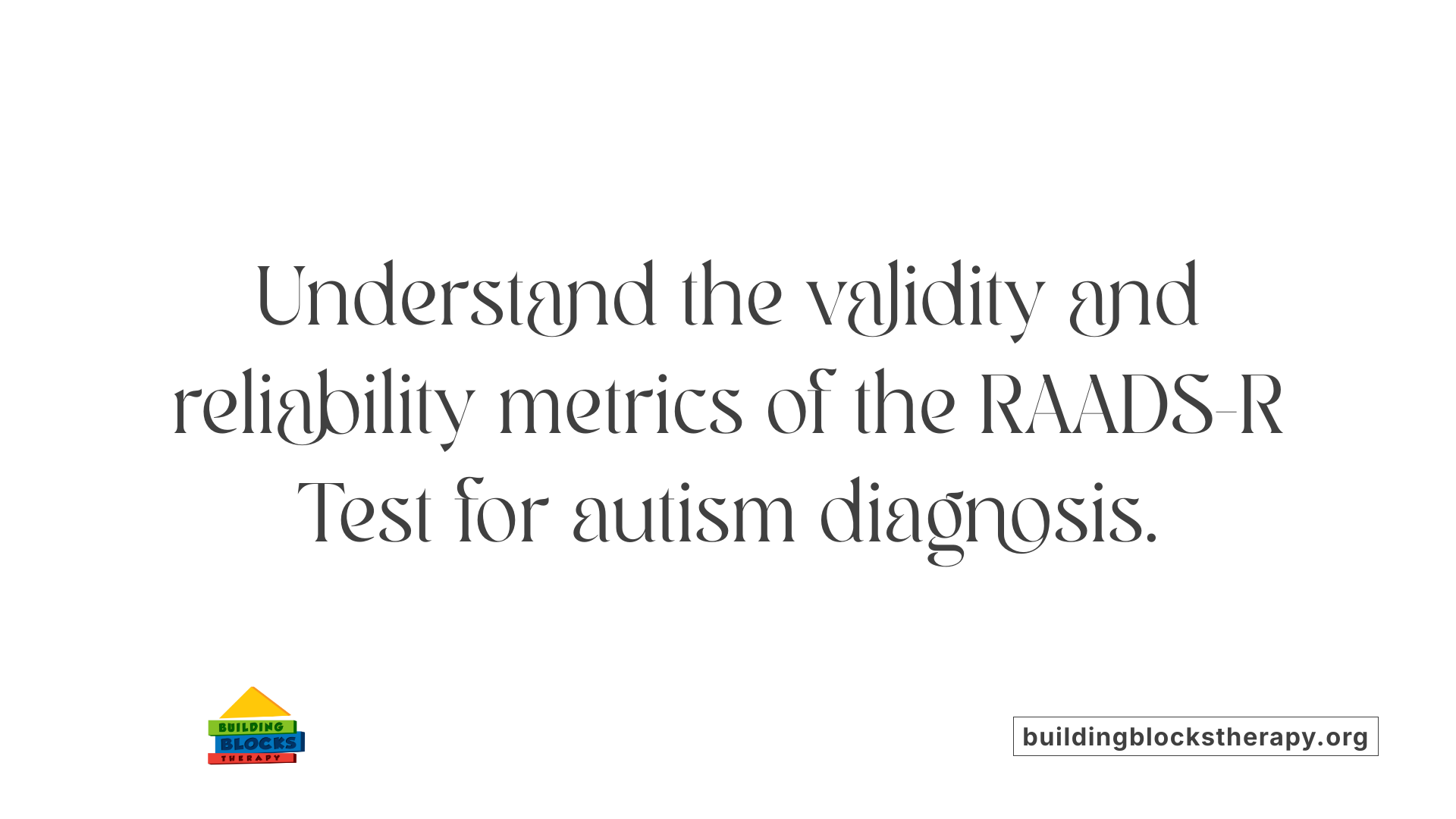 Understand the validity and reliability metrics of the RAADS-R Test for autism diagnosis.