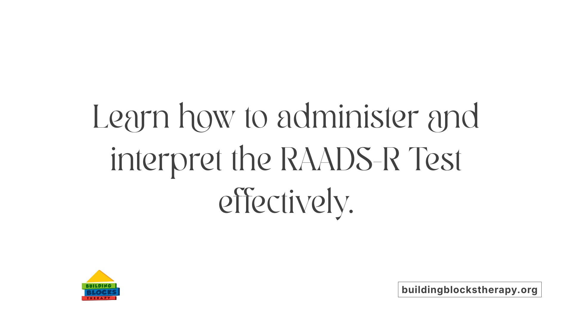 Learn how to administer and interpret the RAADS-R Test effectively.