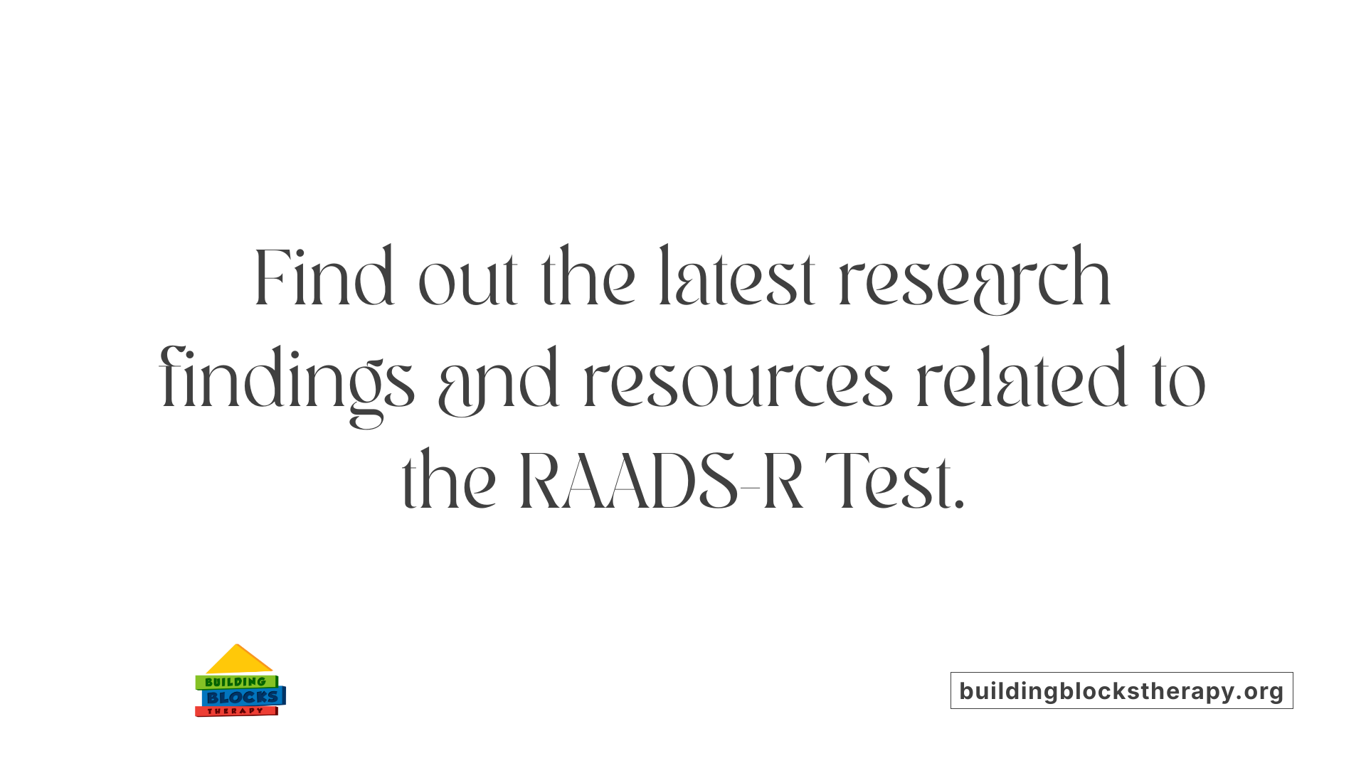 Find out the latest research findings and resources related to the RAADS-R Test.