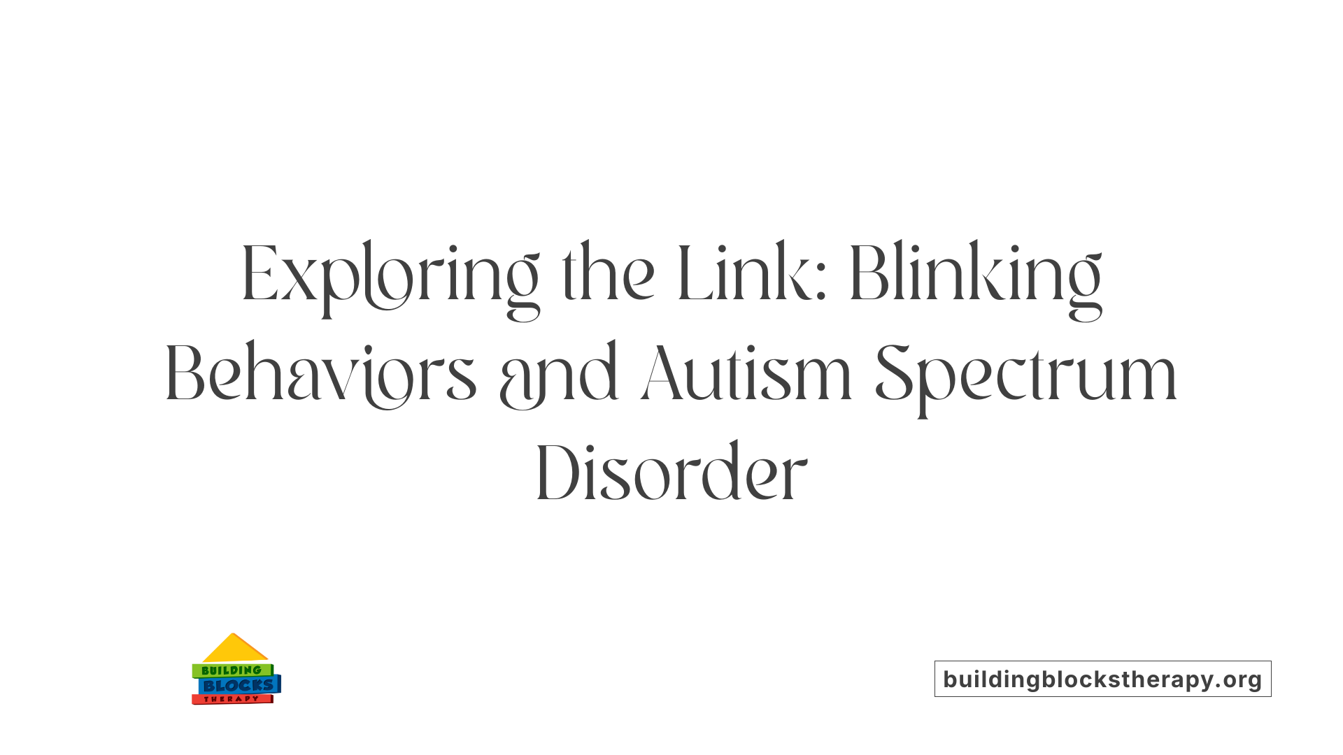 Exploring the Link: Blinking Behaviors and Autism Spectrum Disorder
