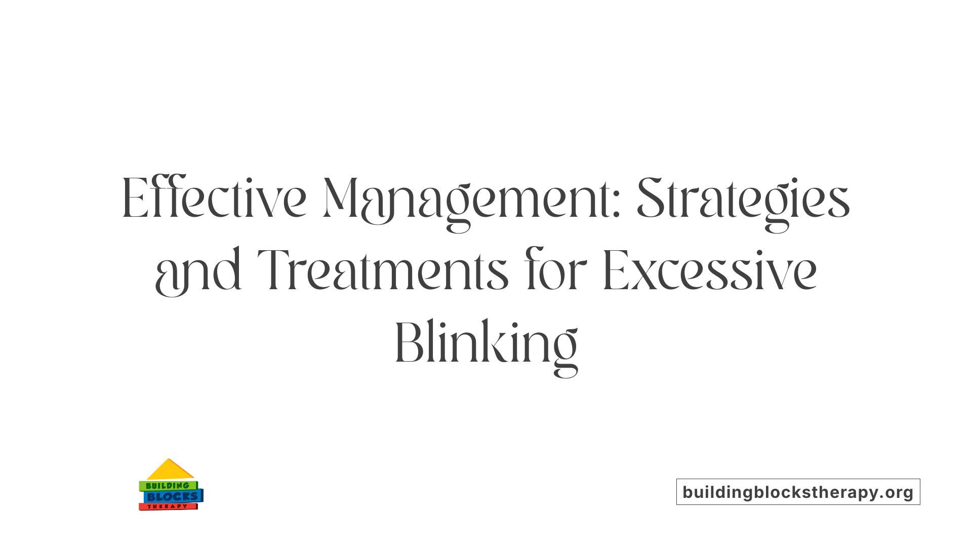 Effective Management: Strategies and Treatments for Excessive Blinking