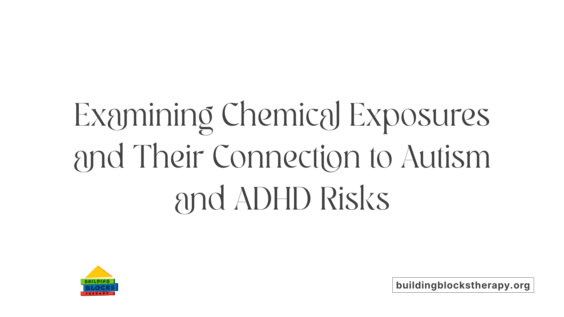 Examining Chemical Exposures and Their Connection to Autism and ADHD Risks