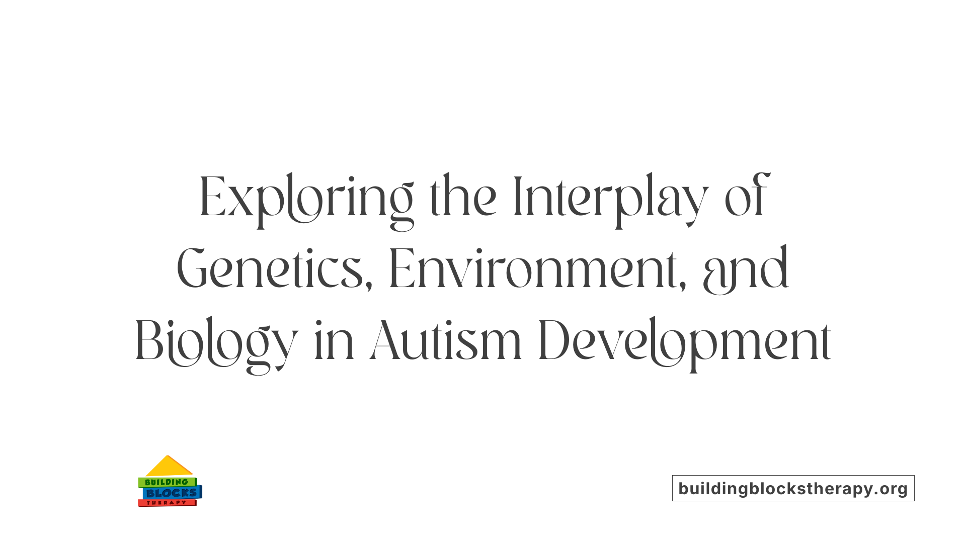 Exploring the Interplay of Genetics, Environment, and Biology in Autism Development