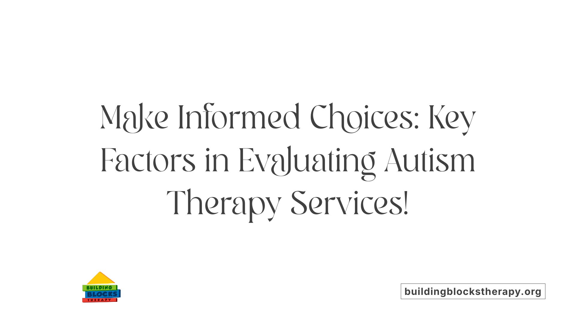 Make Informed Choices: Key Factors in Evaluating Autism Therapy Services!