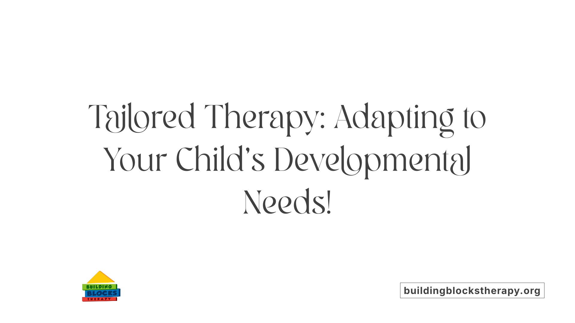 Tailored Therapy: Adapting to Your Child's Developmental Needs!