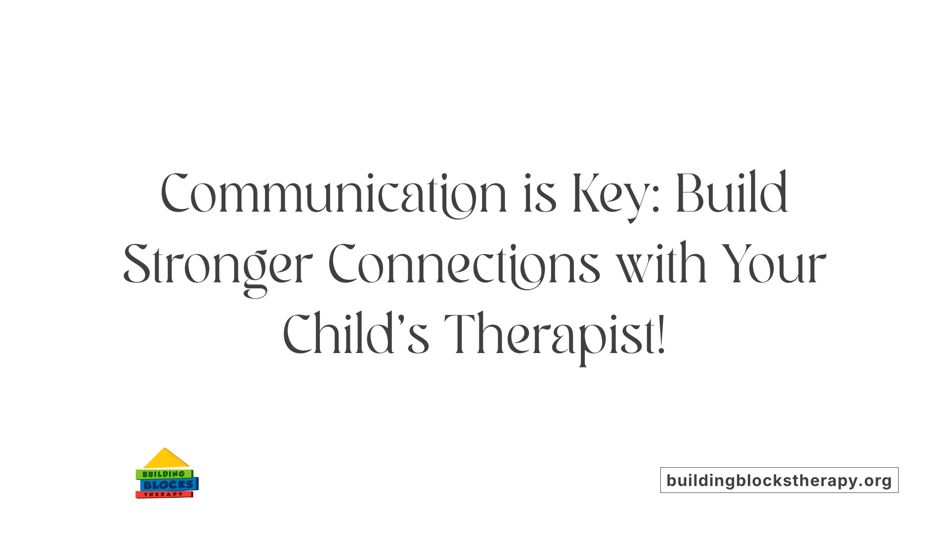 Communication is Key: Build Stronger Connections with Your Child's Therapist!