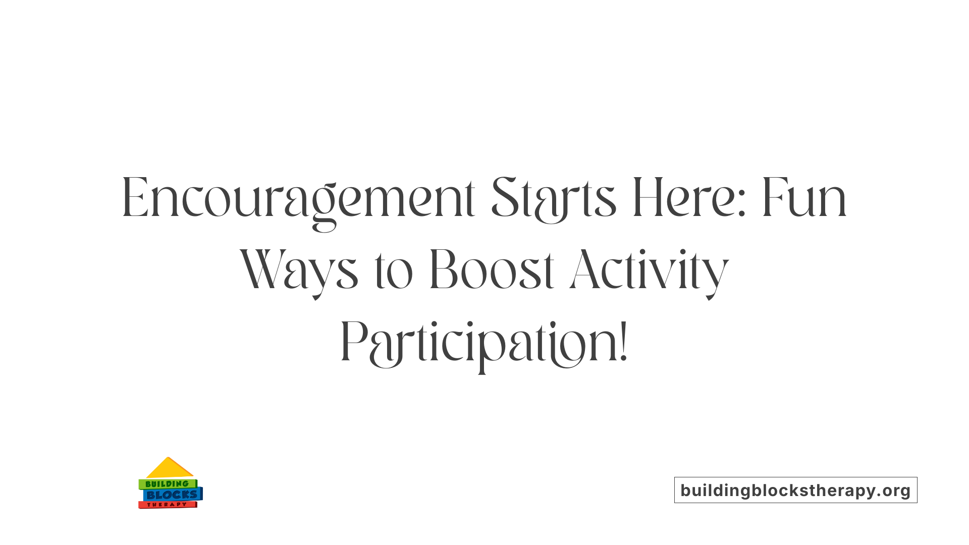 Encouragement Starts Here: Fun Ways to Boost Activity Participation!