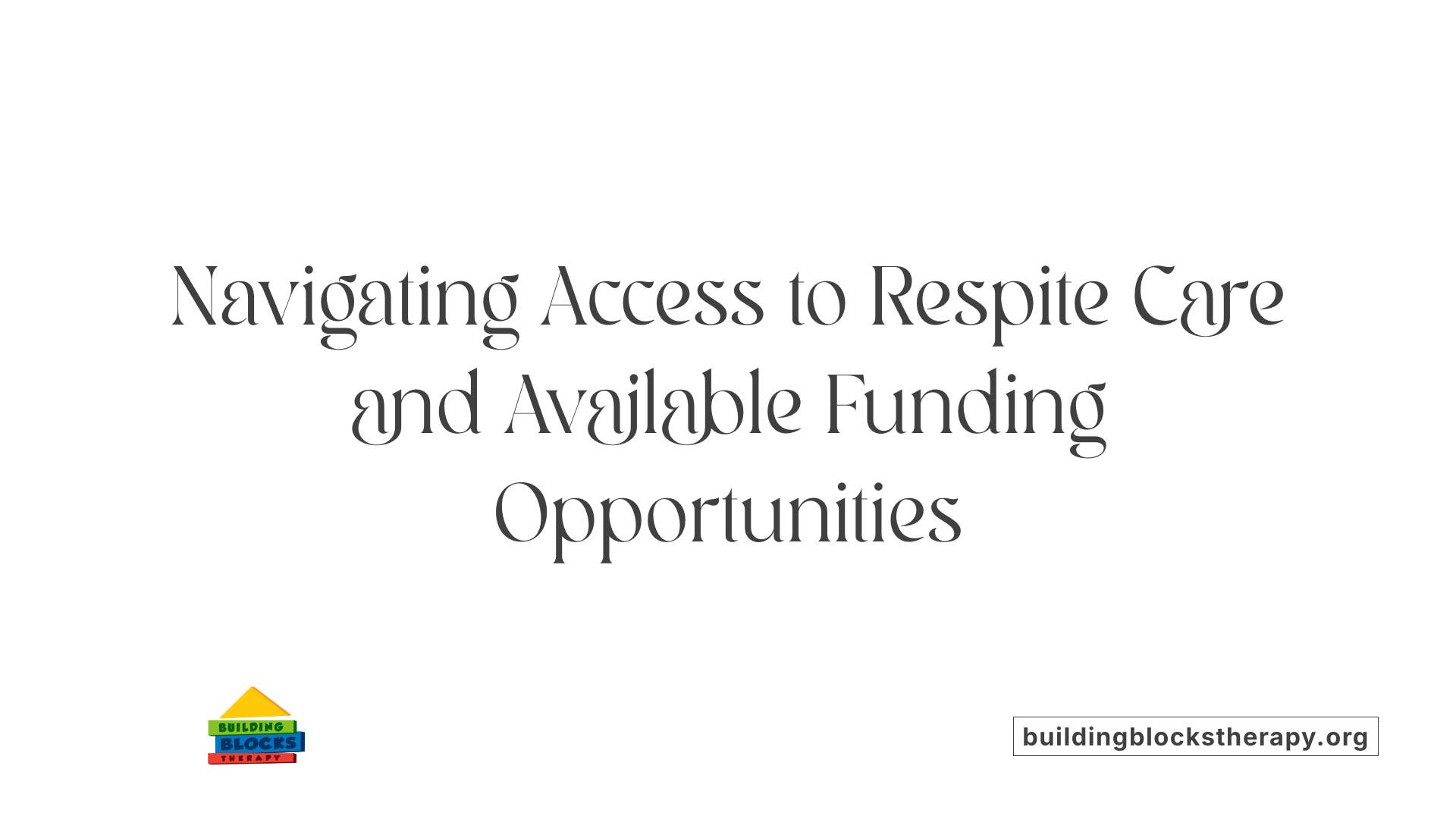 Navigating Access to Respite Care and Available Funding Opportunities