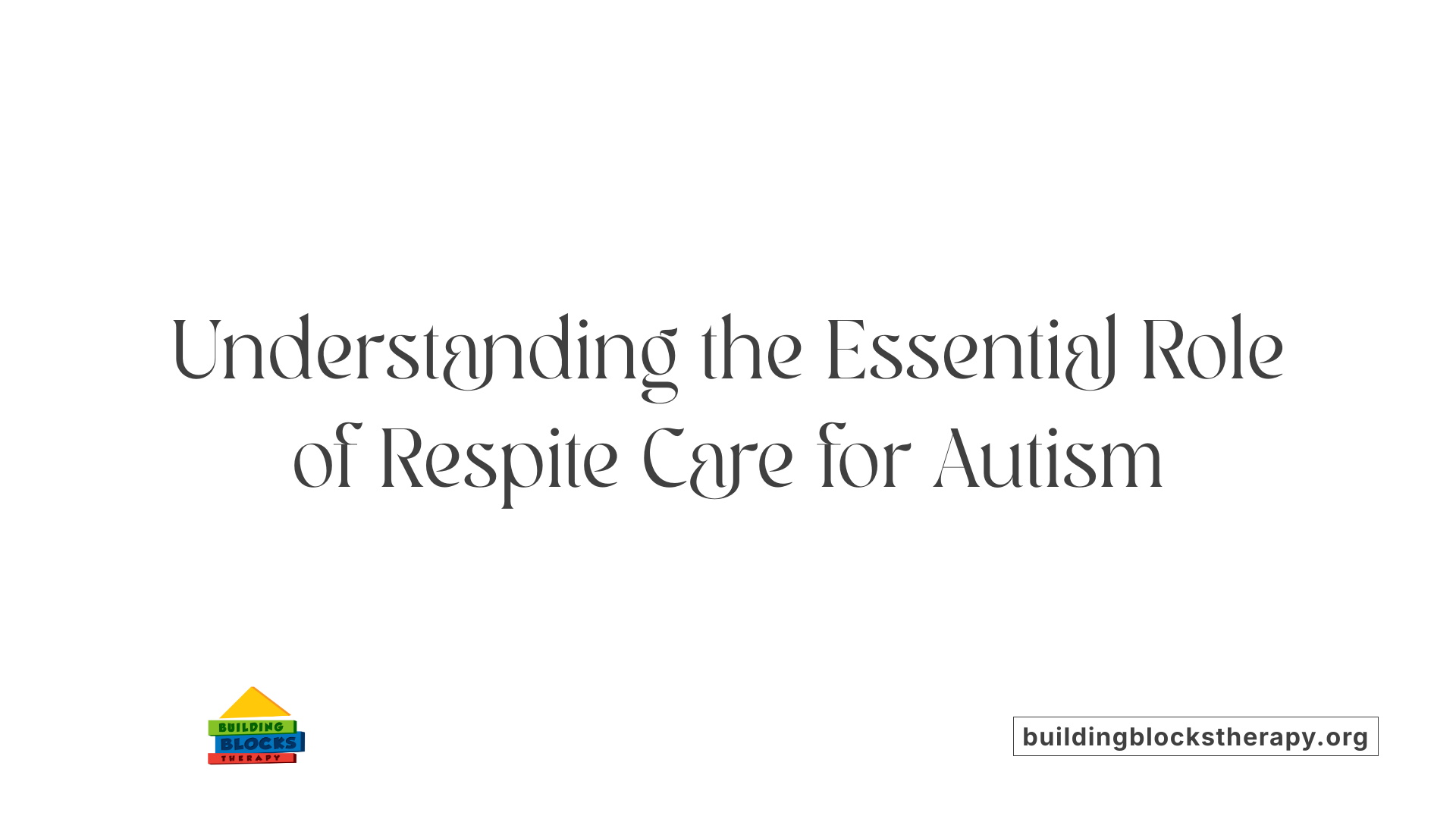 Understanding the Essential Role of Respite Care for Autism