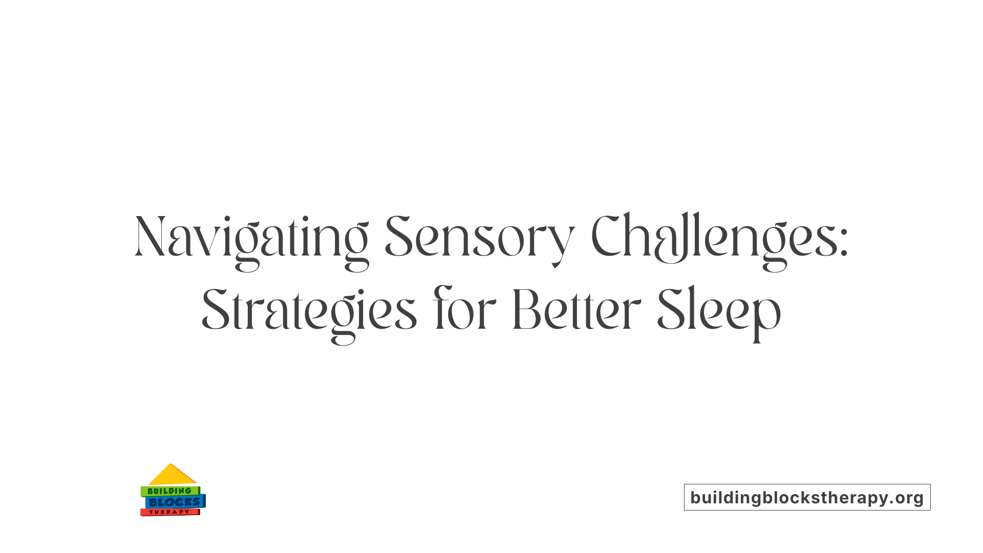 Navigating Sensory Challenges: Strategies for Better Sleep
