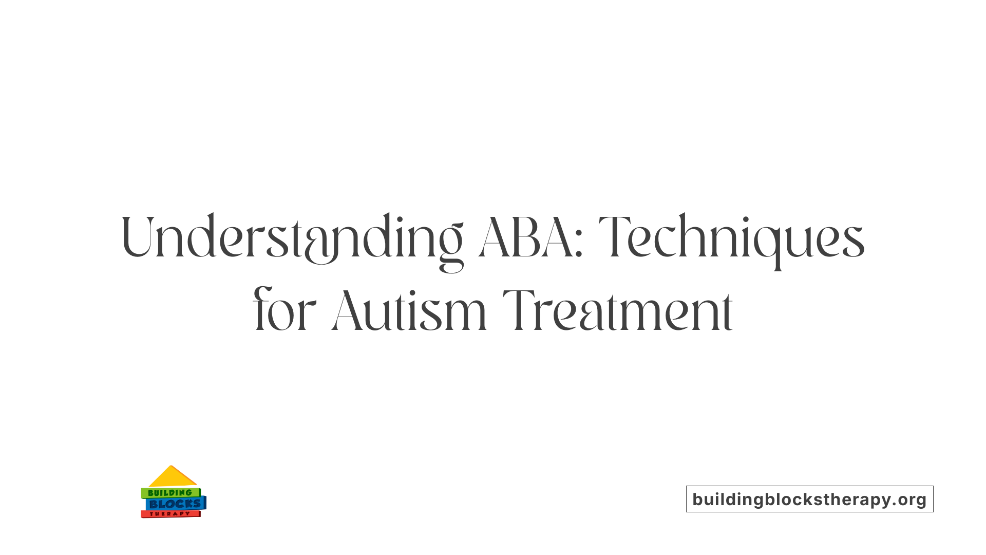 Understanding ABA: Techniques for Autism Treatment