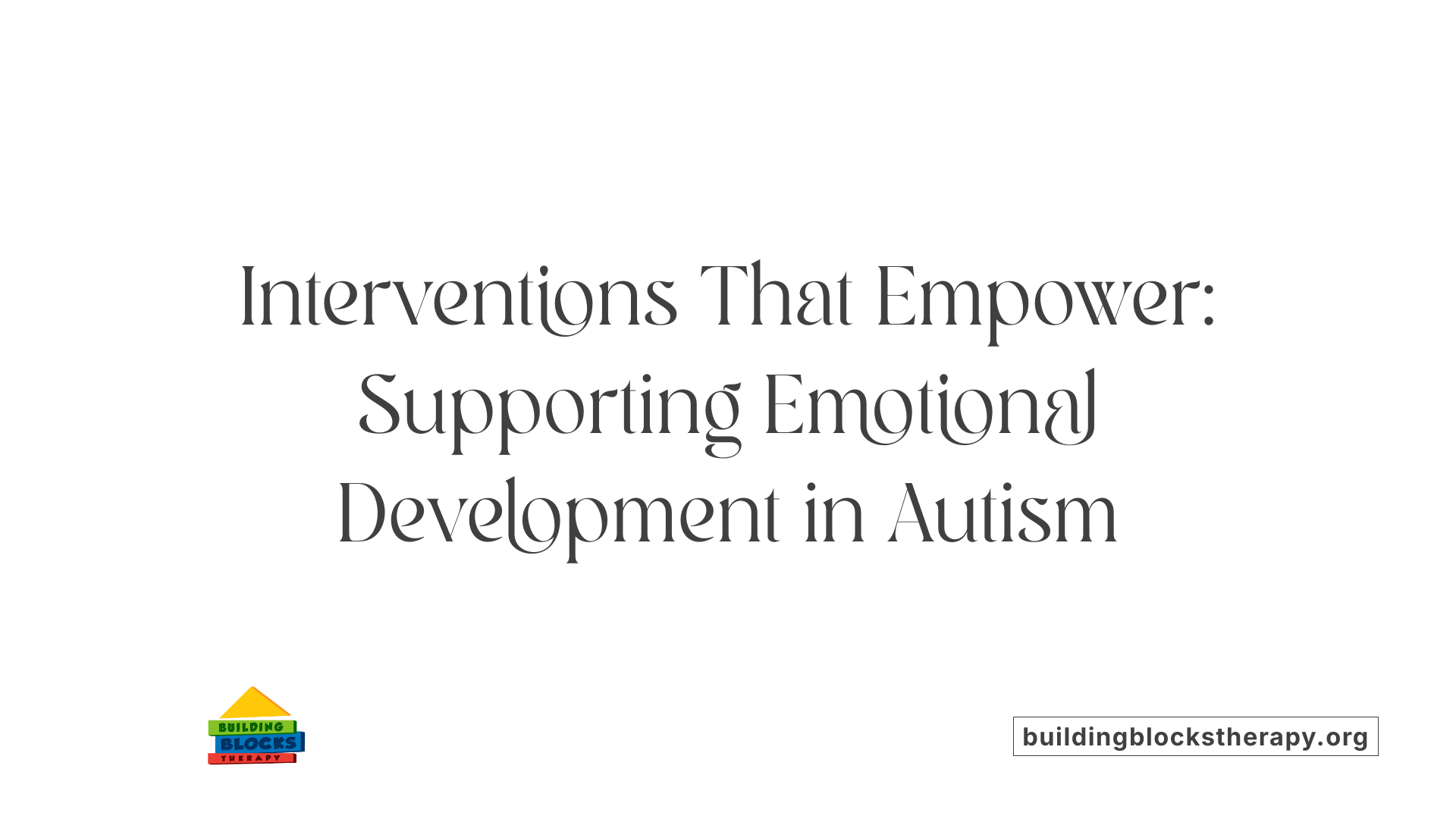 Interventions That Empower: Supporting Emotional Development in Autism