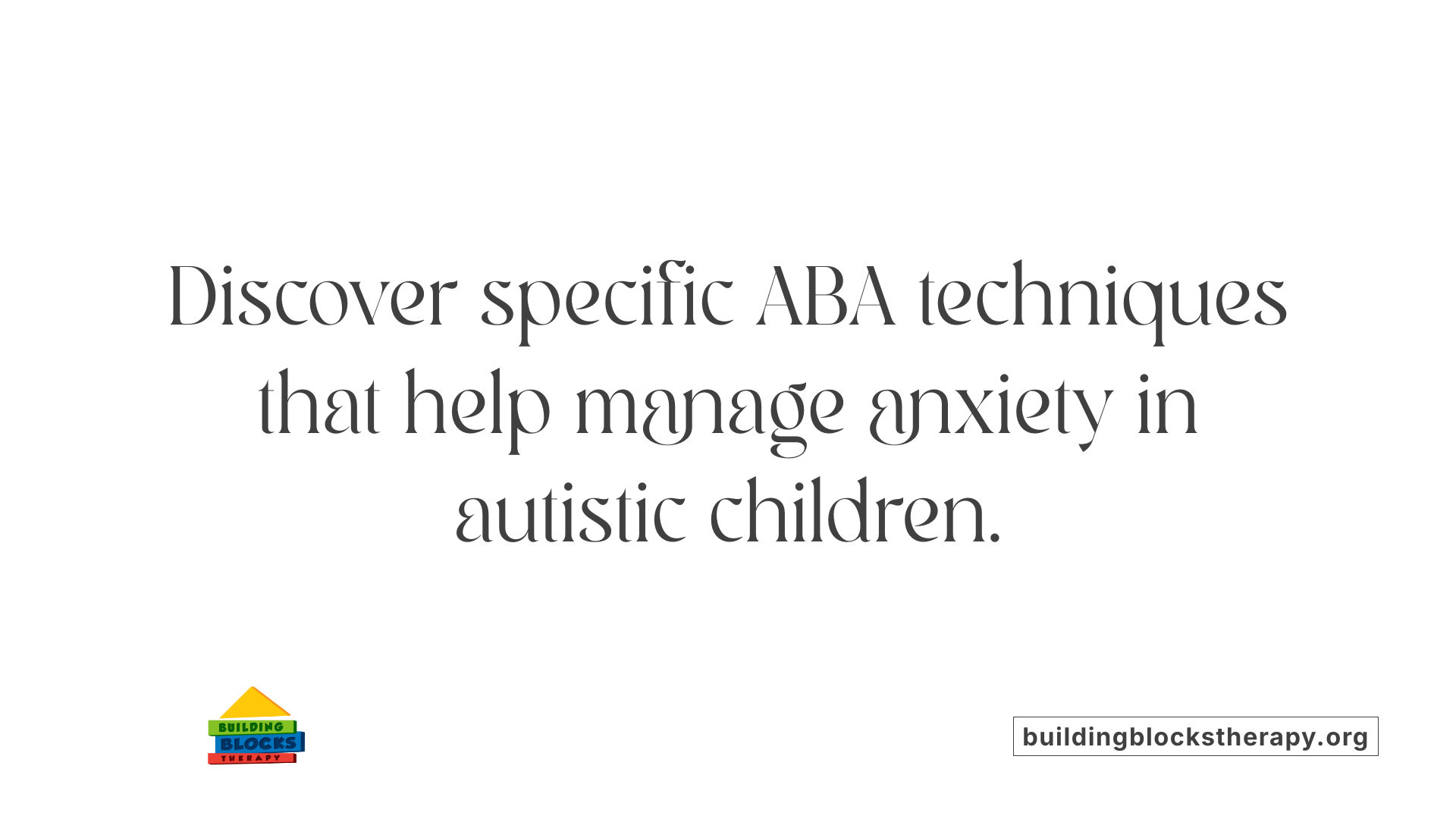 Discover specific ABA techniques that help manage anxiety in autistic children.