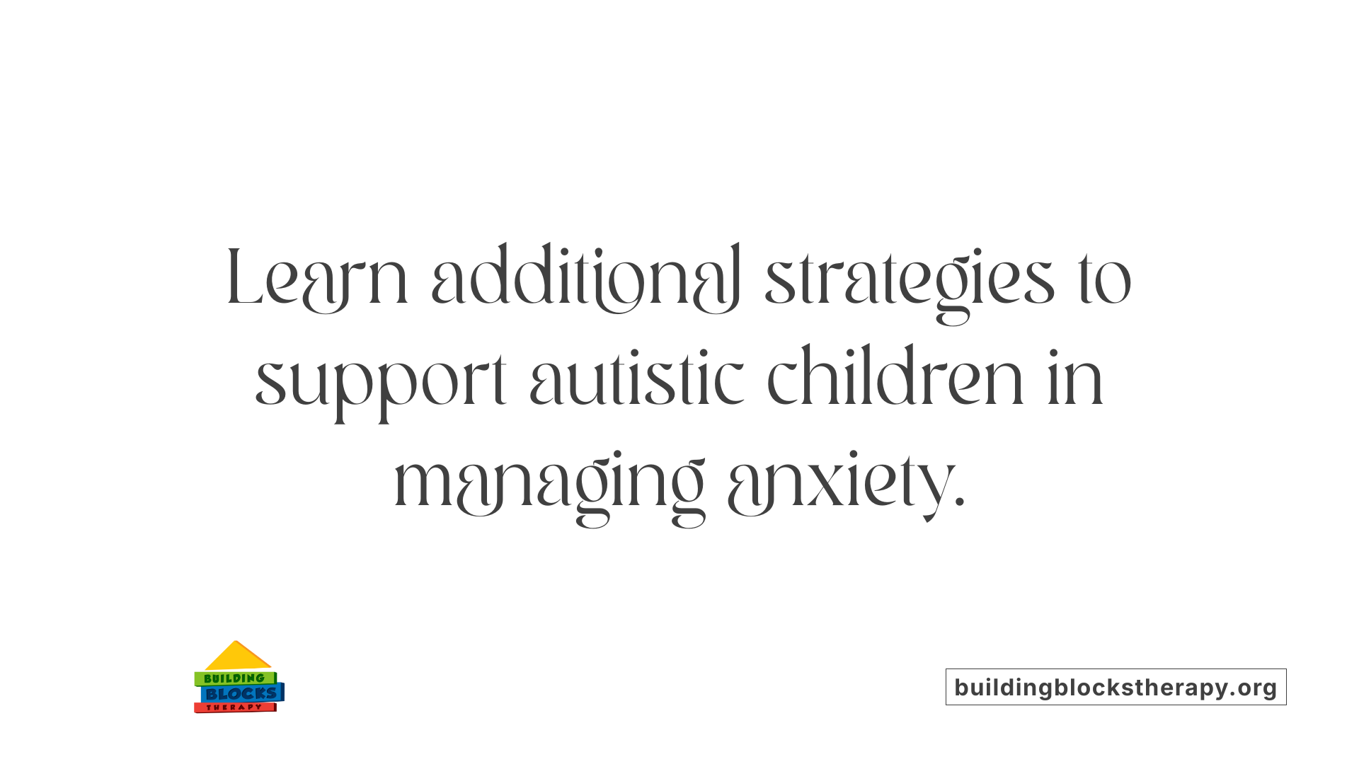 Learn additional strategies to support autistic children in managing anxiety.