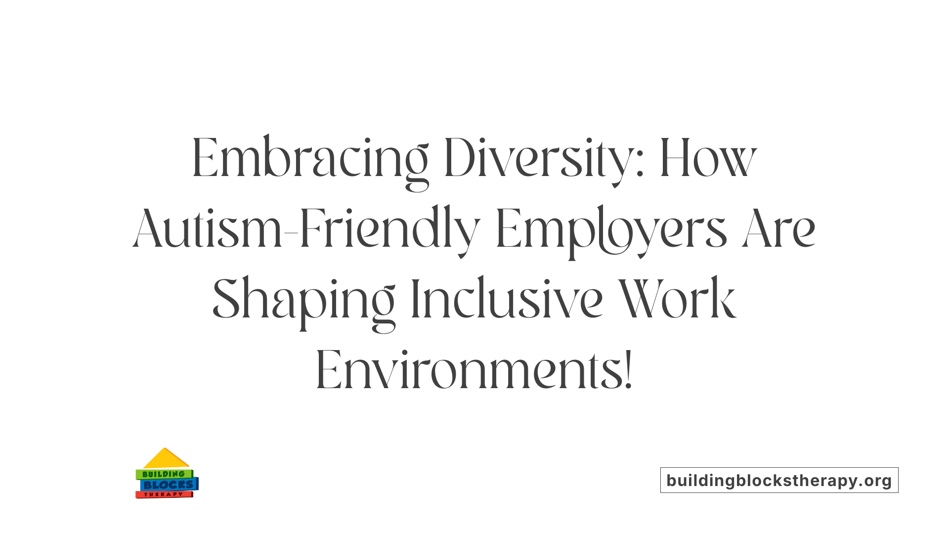 Embracing Diversity: How Autism-Friendly Employers Are Shaping Inclusive Work Environments!