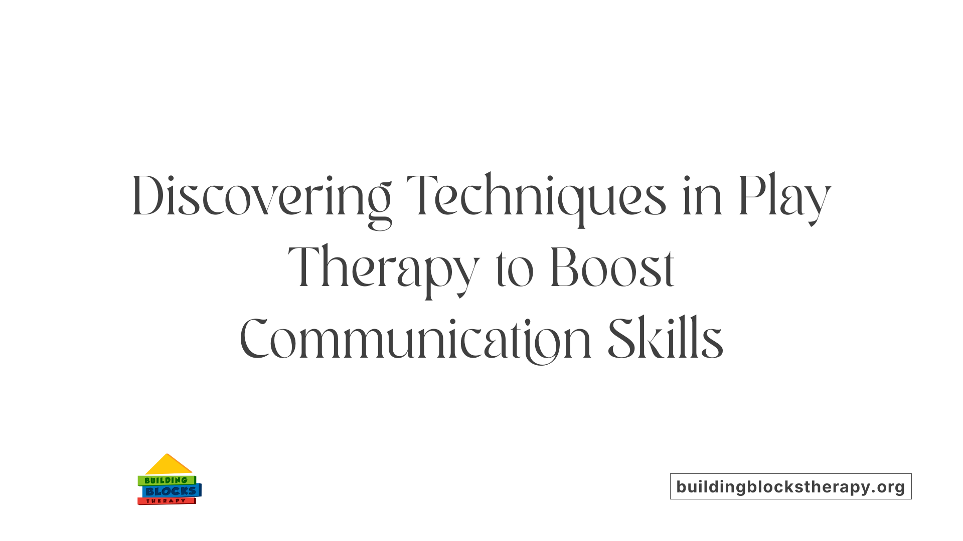 Discovering Techniques in Play Therapy to Boost Communication Skills
